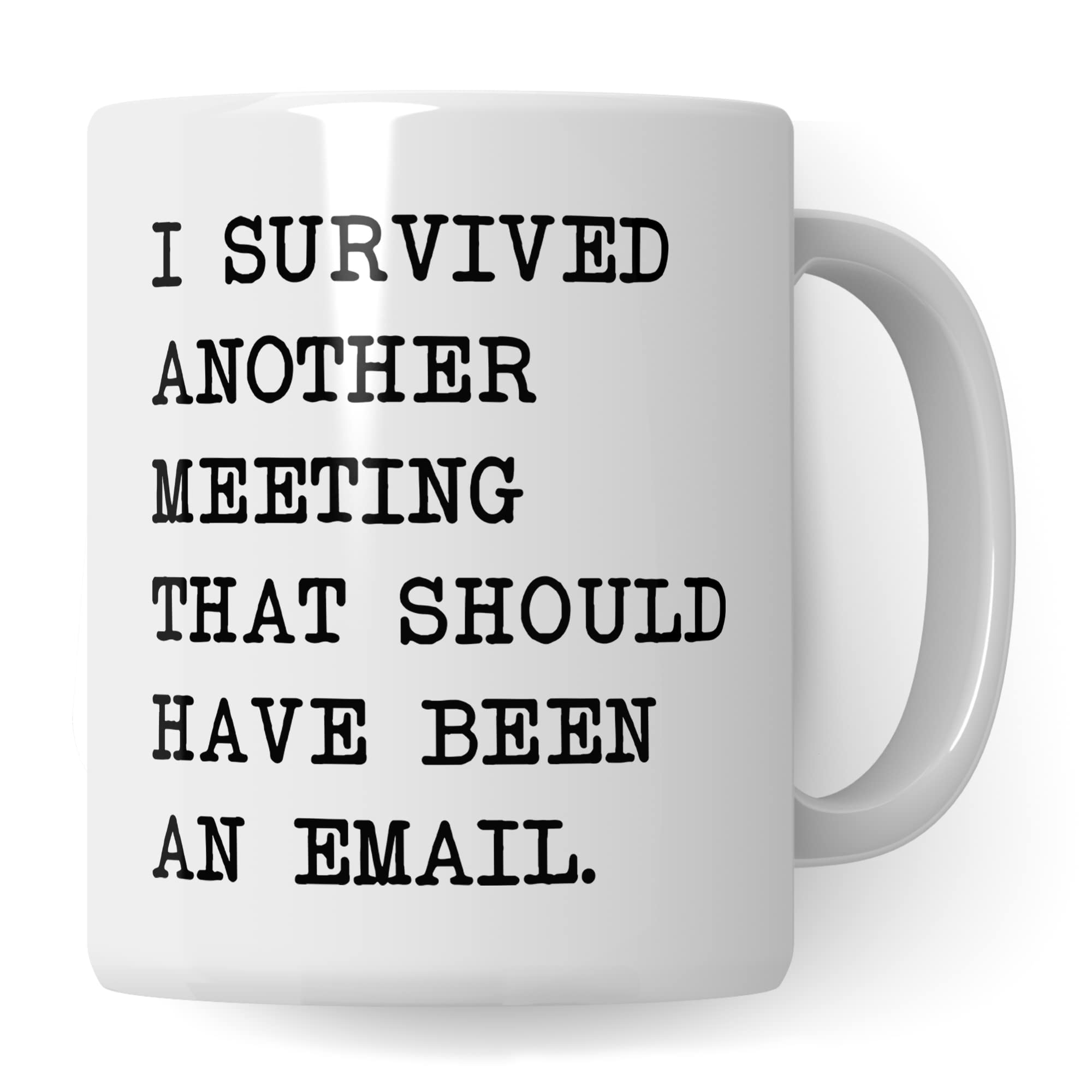 Tasse Büro lustig, I survived another Meeting that should have been an E-Mail, Geschenk für Kollege Arbeit, Kaffeetasse Humor Witz Office Schreibtisch, Kaffee-Becher