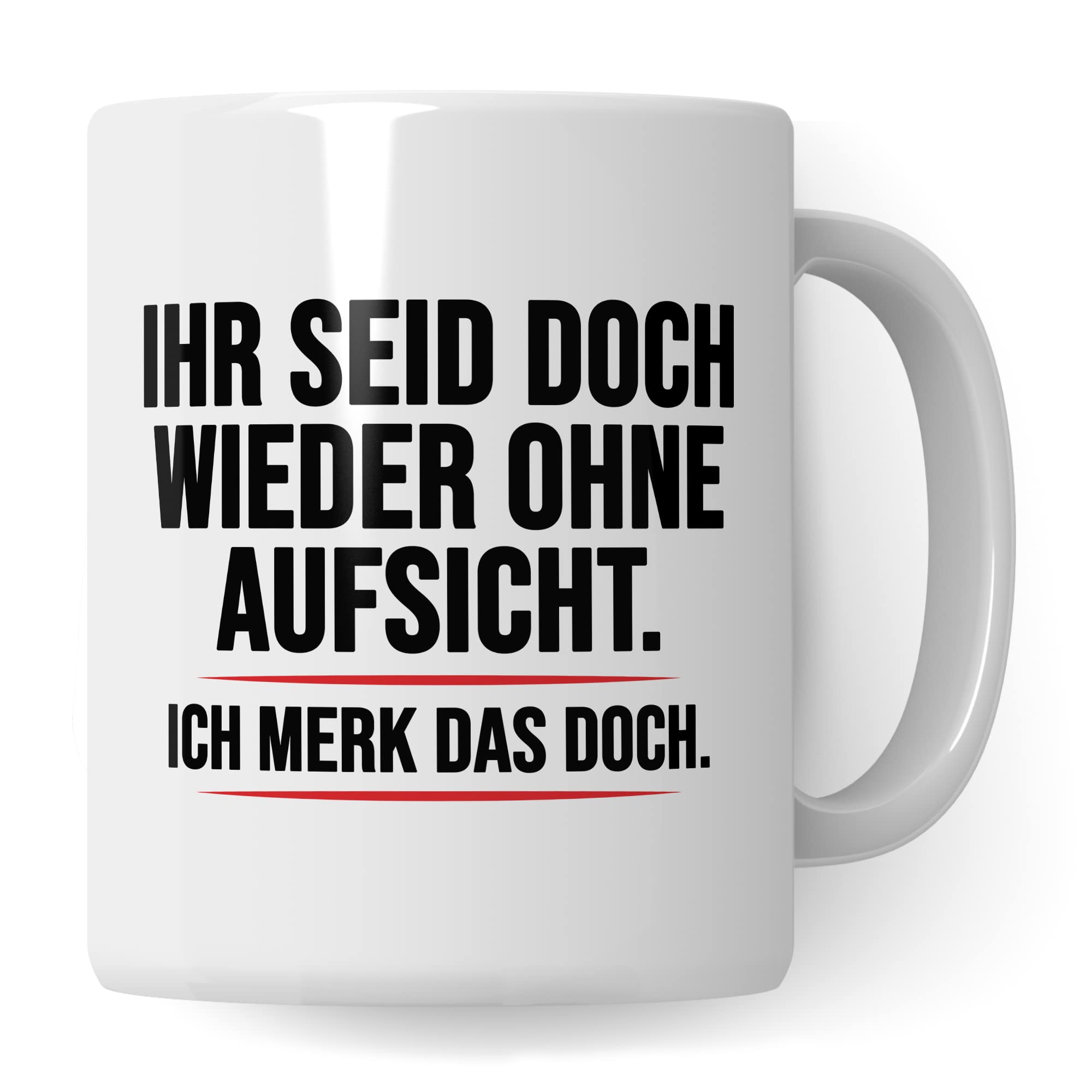 Aufsicht Tasse Geschenk, Ihr seid doch schon wieder ohne Aufsicht ich merk das doch Kaffeetasse Geschenkidee Aufsicht Tasse mit Spruch lustig Kaffee-Becher witzig Teetasse