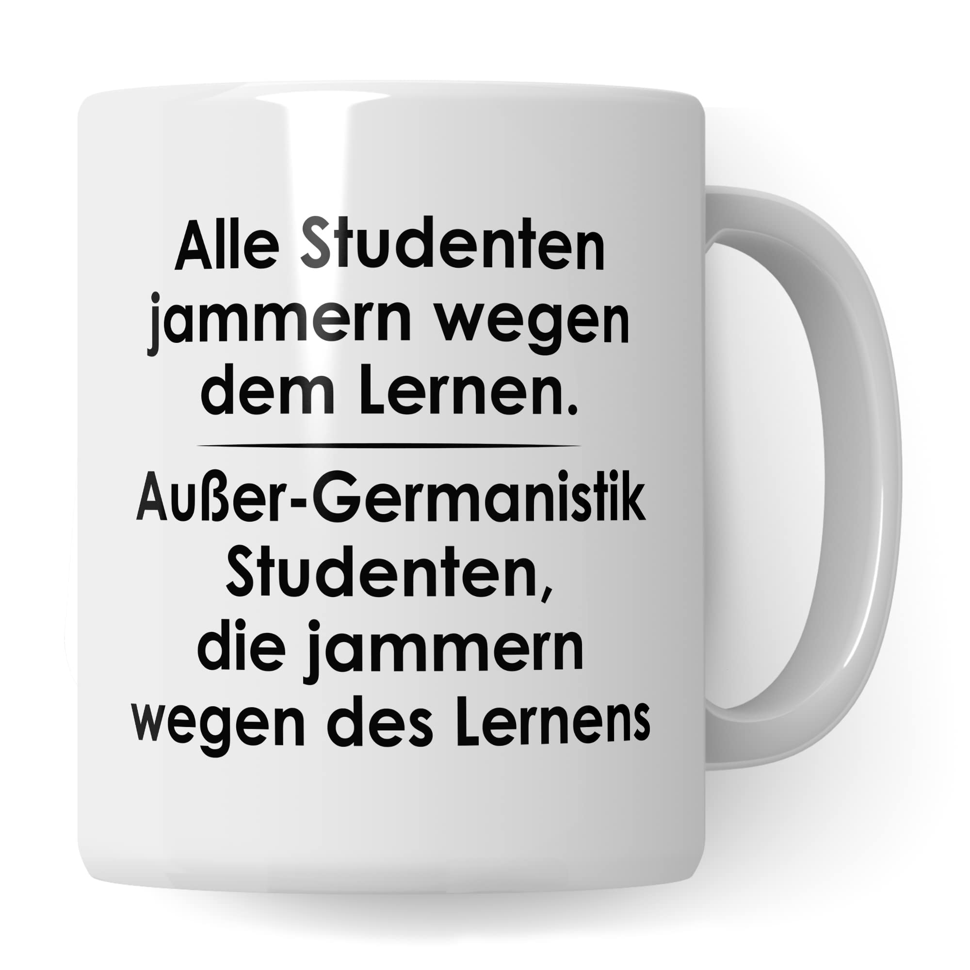 Tasse Germanistik-Studenten lustig Student Kaffeetasse Witz Studentin Kaffee-Becher Studium Humor Studieren erstes Semester Geschenk Studienbeginn Geschenkidee Ersti Wegen des Lernens Spruch