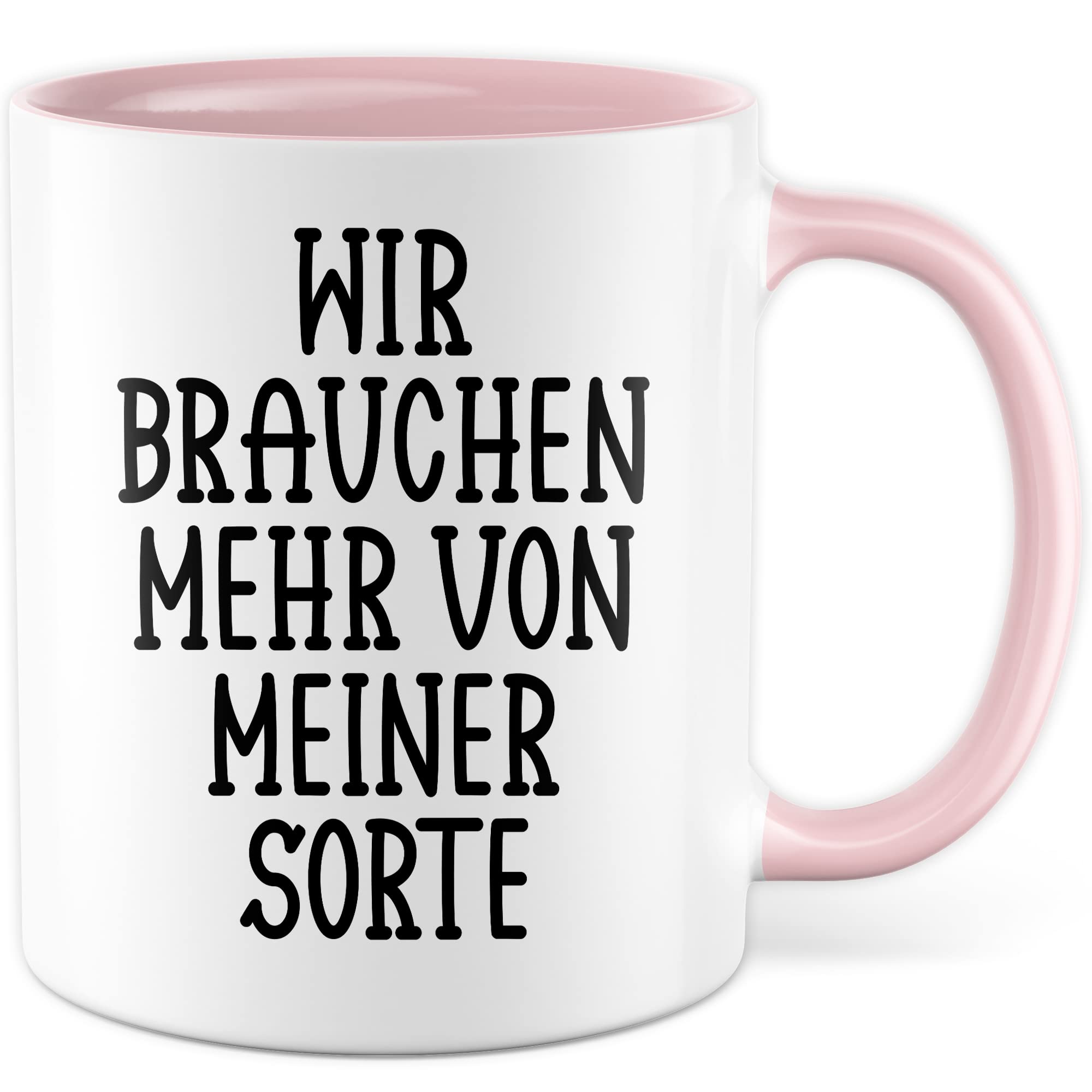 Tasse selbstverliebt Humor Geschenk, Wir brauchen mehr von meiner Sorte Geschenkidee Kaffeetasse mit Spruch lustig Kaffee-Becher Selbstliebe Witztasse Humor