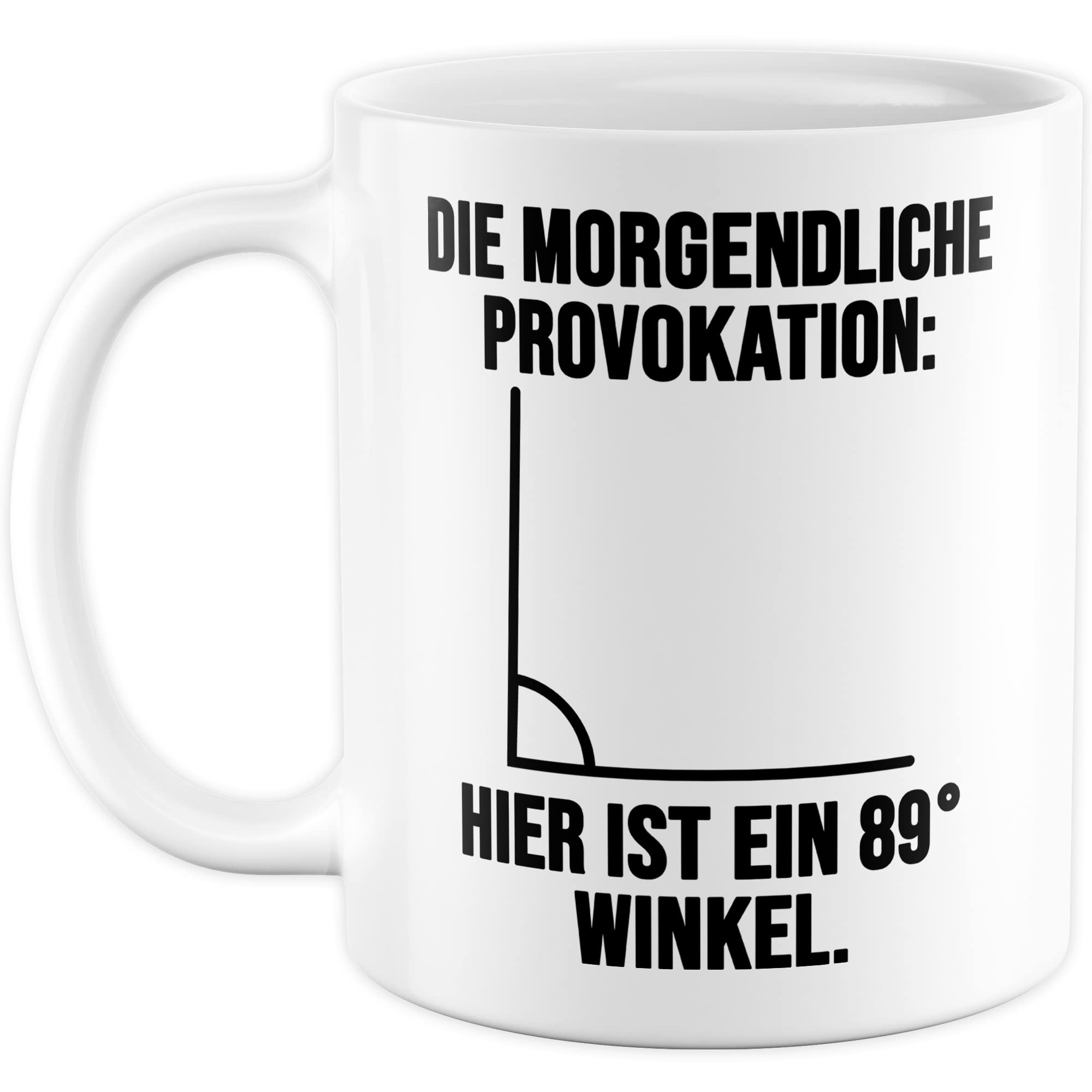 Tasse Mathematiker Geschenk, Die morgendliche Provokation: Hier ist ein 89 Grad Winkel Geschenkidee Kaffeetasse mit Spruch lustig Kaffee-Becher Mathematik Teetasse Flachwitz Ingenieur