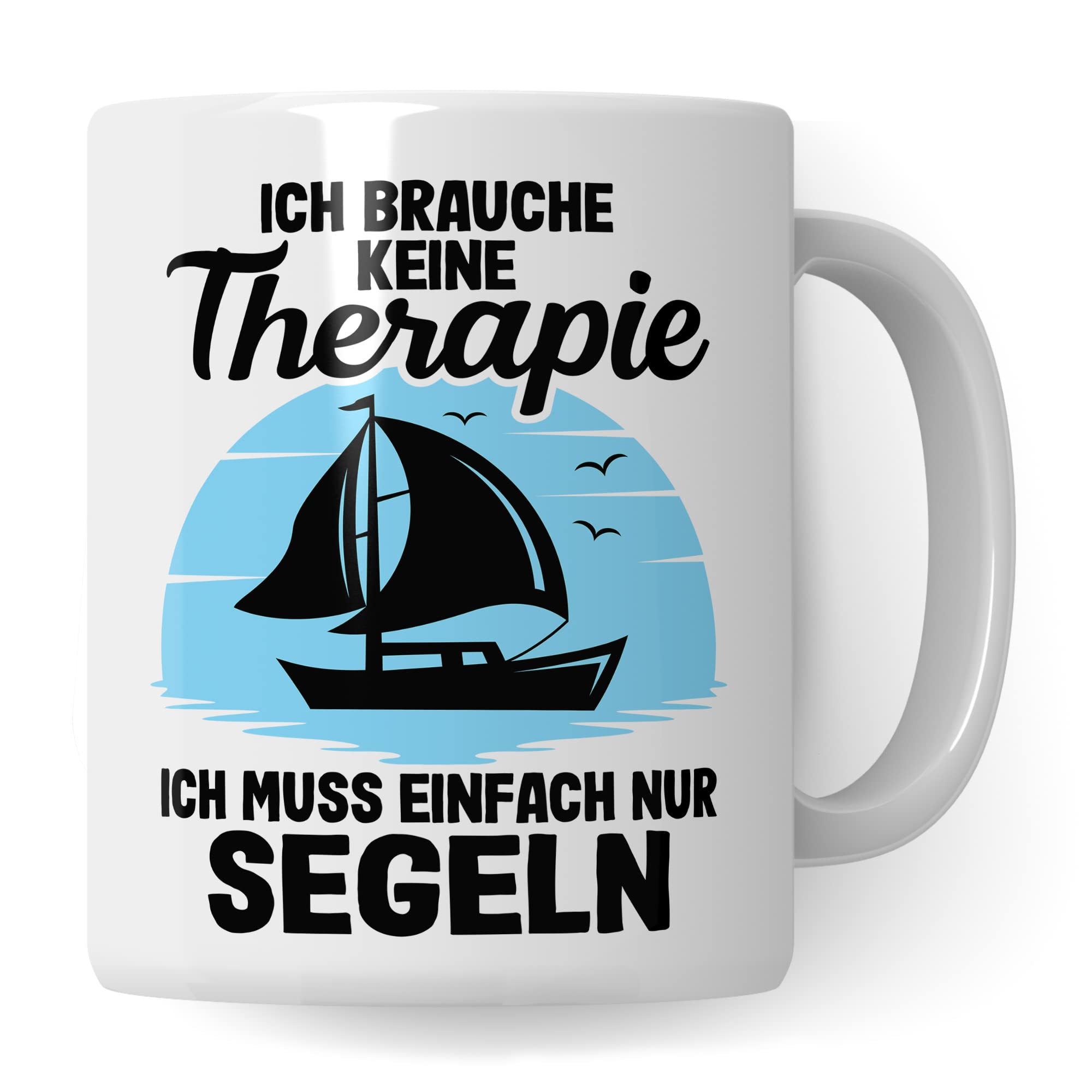 Tasse segeln, Ich brauche keine Therapie ich muss einfach nur segeln Geschenk Kaffeetasse Kaffee-Becher Tasse mit Spruch lustig Kapitän Bootliebhaber Teetasse Bootbesitzer Segler