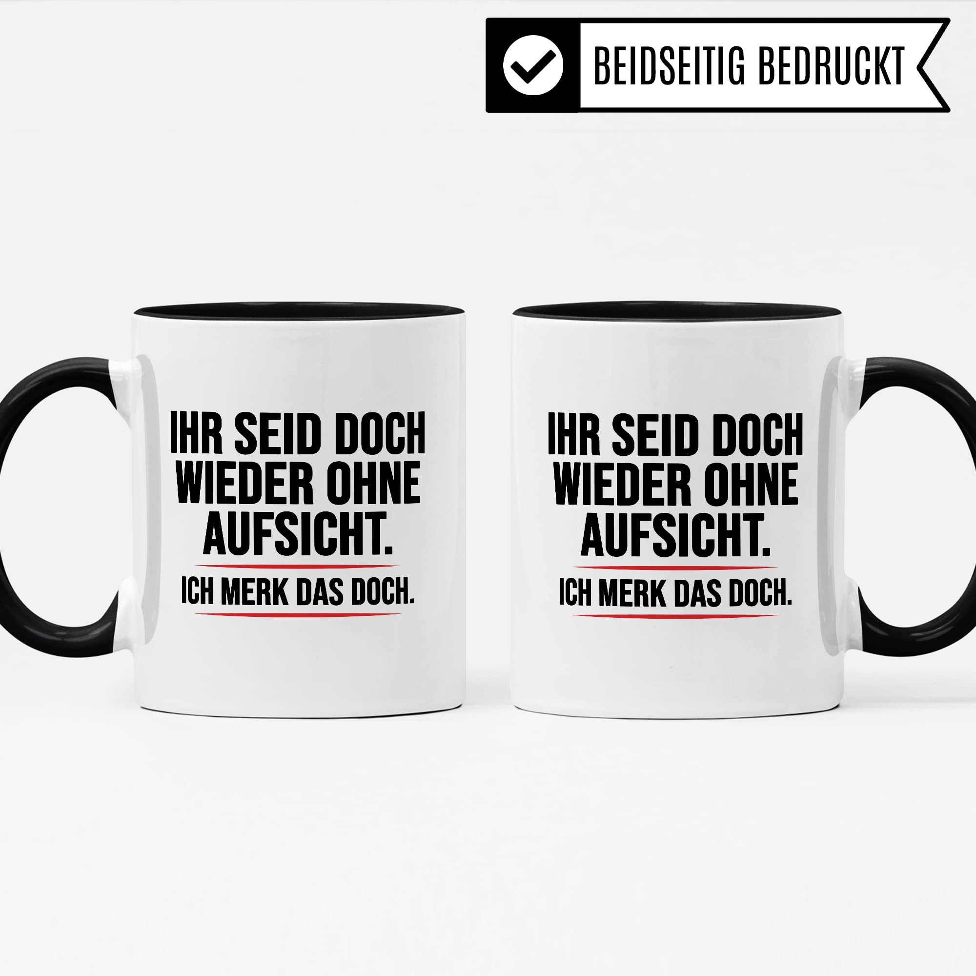 Aufsicht Tasse Geschenk, Ihr seid doch schon wieder ohne Aufsicht ich merk das doch Kaffeetasse Geschenkidee Aufsicht Tasse mit Spruch lustig Kaffee-Becher witzig Teetasse