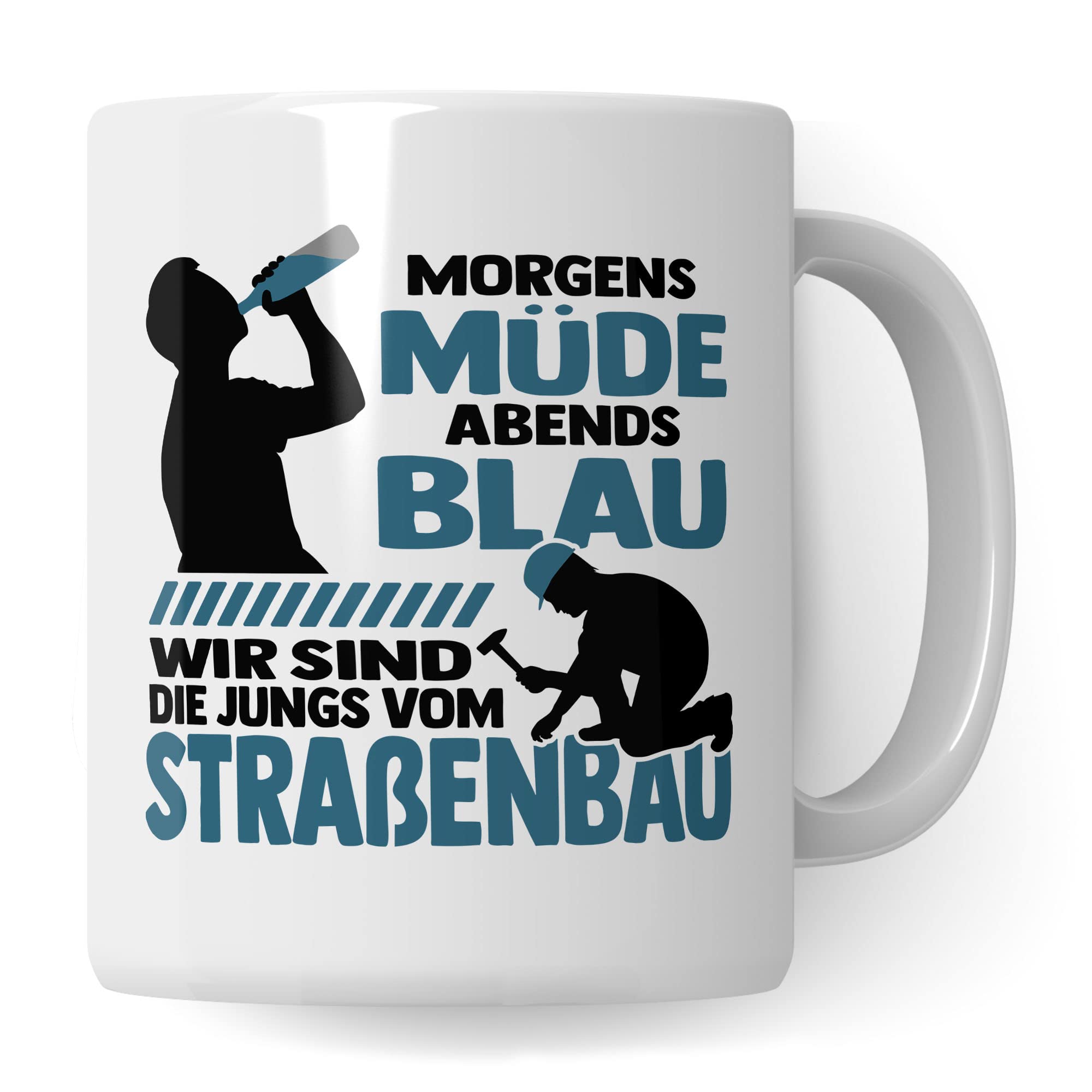 Tasse Straßenbau Straßen-Bauarbeiter Geschenk, Morgens müde abends blau wird sind die Jungs vom Straßenbau, Geschenk-Idee Beruf Bauarbeiter lustiger Spruch Kollegen, Kaffee-Becher