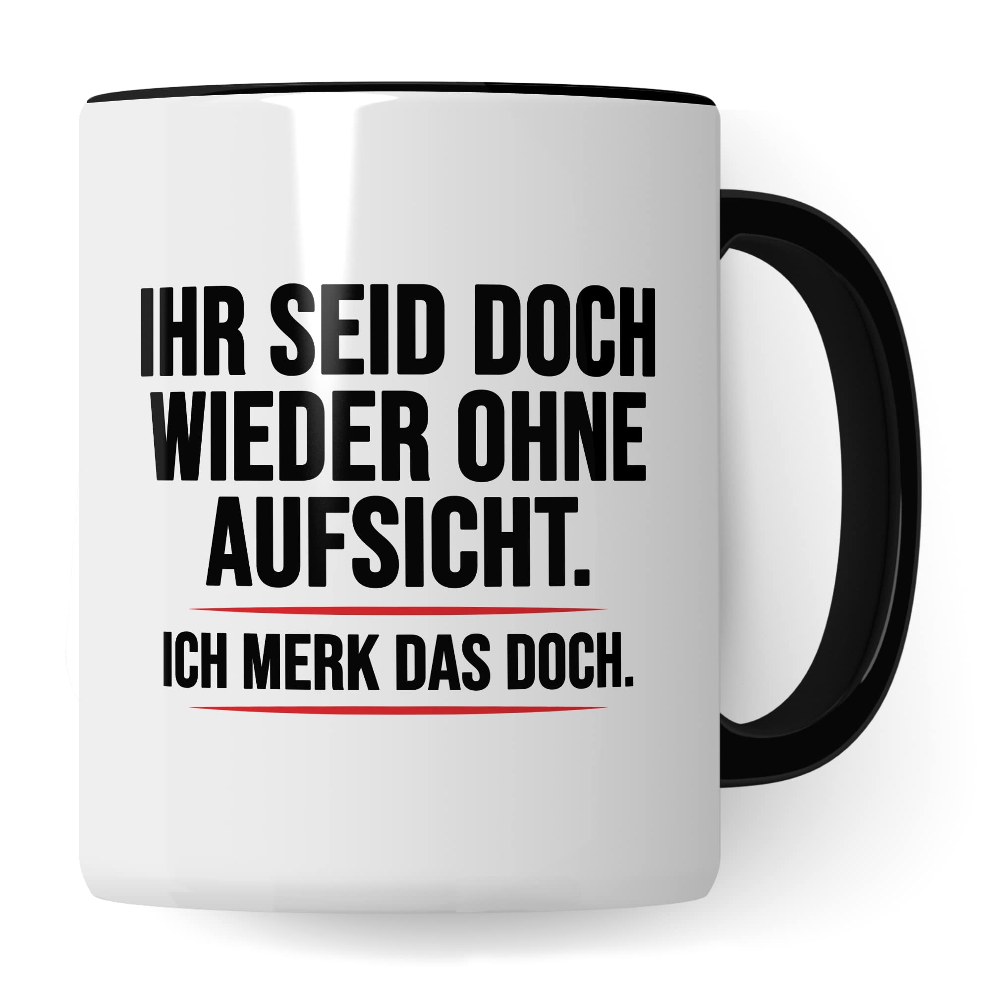 Aufsicht Tasse Geschenk, Ihr seid doch schon wieder ohne Aufsicht ich merk das doch Kaffeetasse Geschenkidee Aufsicht Tasse mit Spruch lustig Kaffee-Becher witzig Teetasse