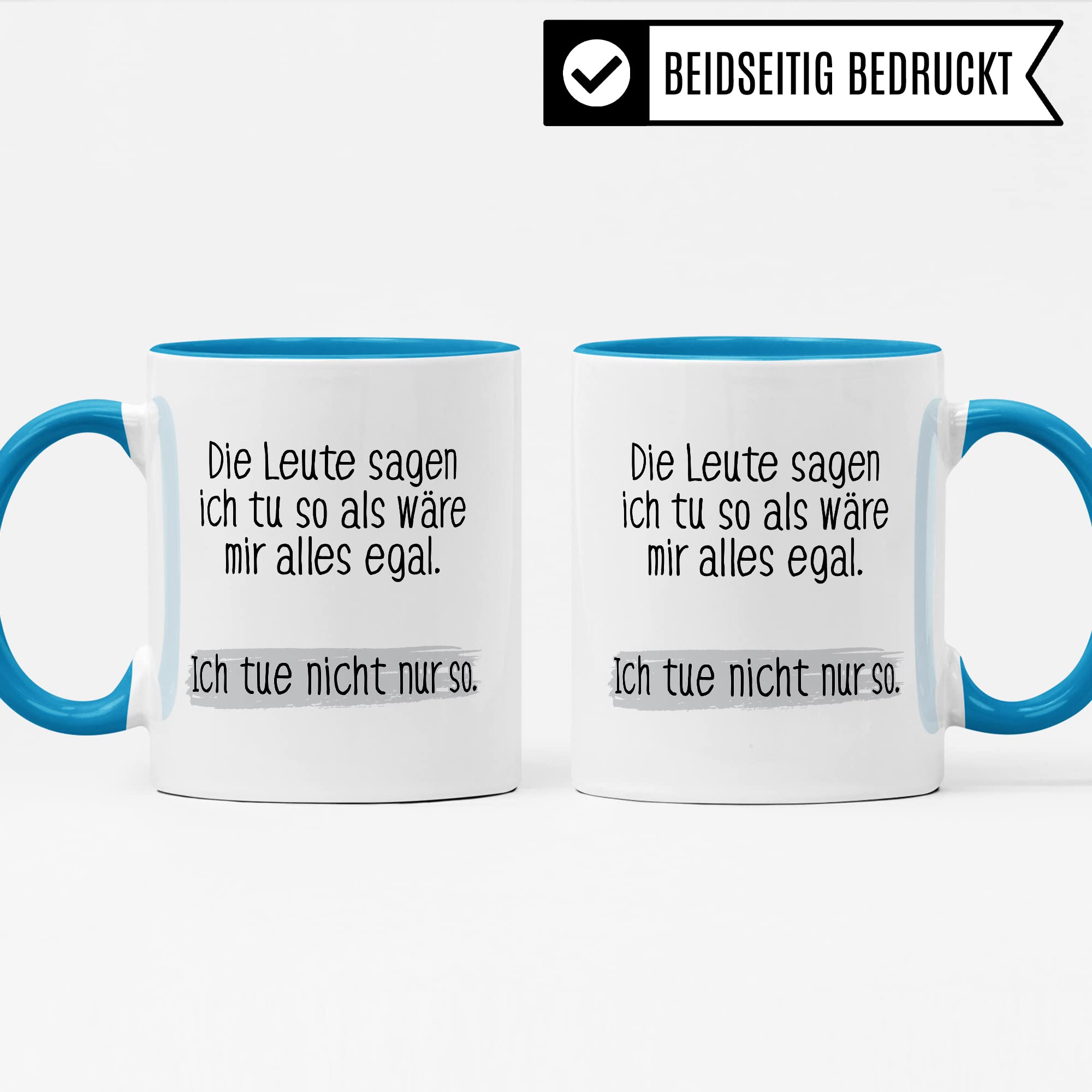 Tasse lustig Geschenk, Die Leute sagen ich tue so als wäre mir alles egal Geschenkidee Kaffeetasse Tasse mit Spruch lustig  Kaffee-Becher Witztasse Humor Sarkasmus Ironie