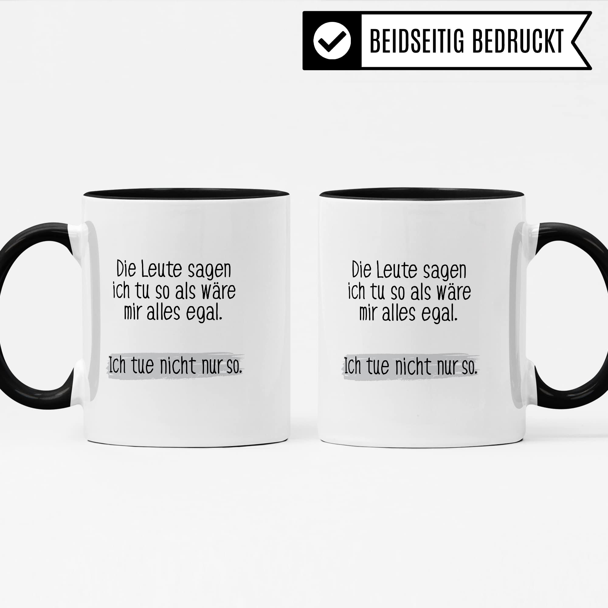 Tasse lustig Geschenk, Die Leute sagen ich tue so als wäre mir alles egal Geschenkidee Kaffeetasse Tasse mit Spruch lustig  Kaffee-Becher Witztasse Humor Sarkasmus Ironie