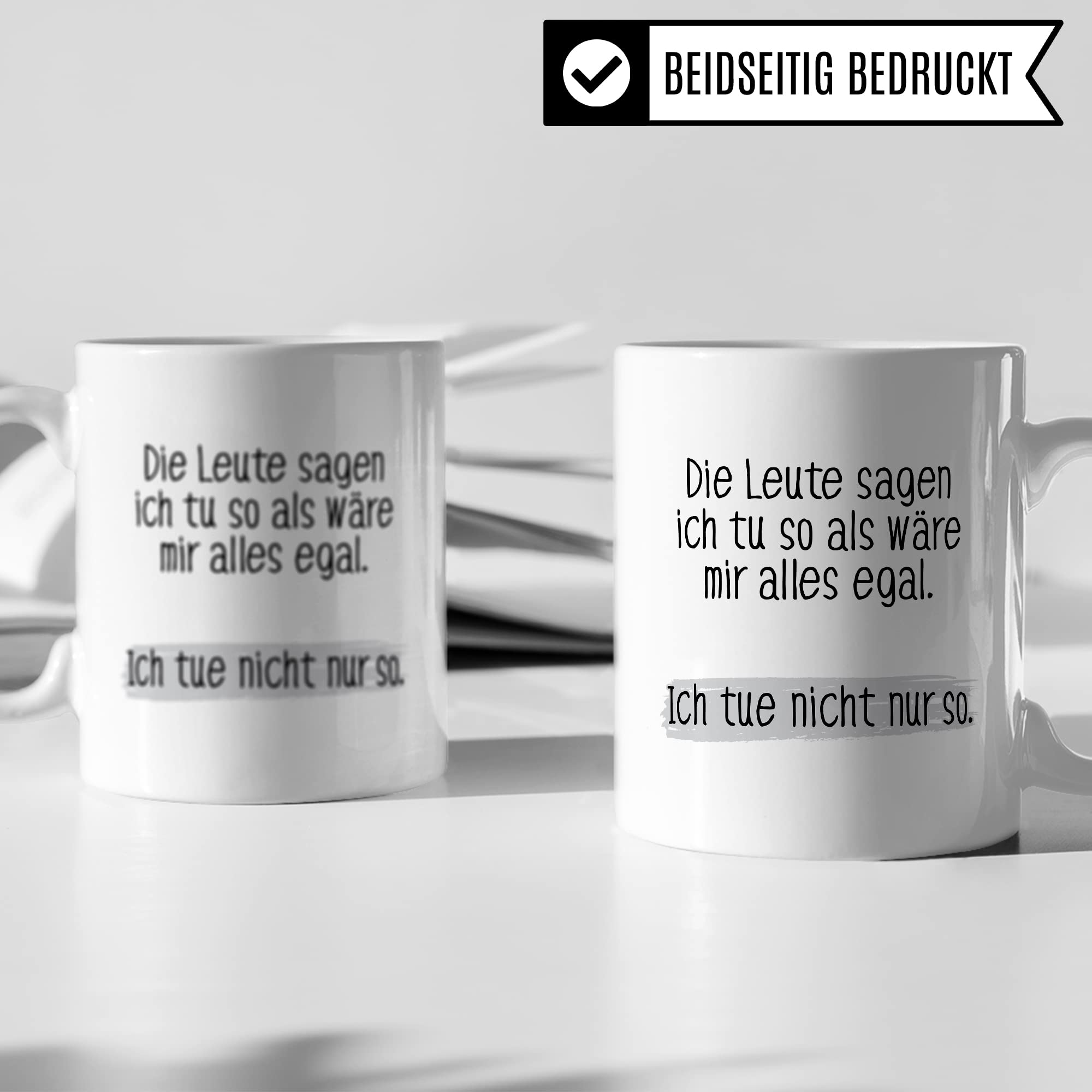 Tasse lustig Geschenk, Die Leute sagen ich tue so als wäre mir alles egal Geschenkidee Kaffeetasse Tasse mit Spruch lustig  Kaffee-Becher Witztasse Humor Sarkasmus Ironie