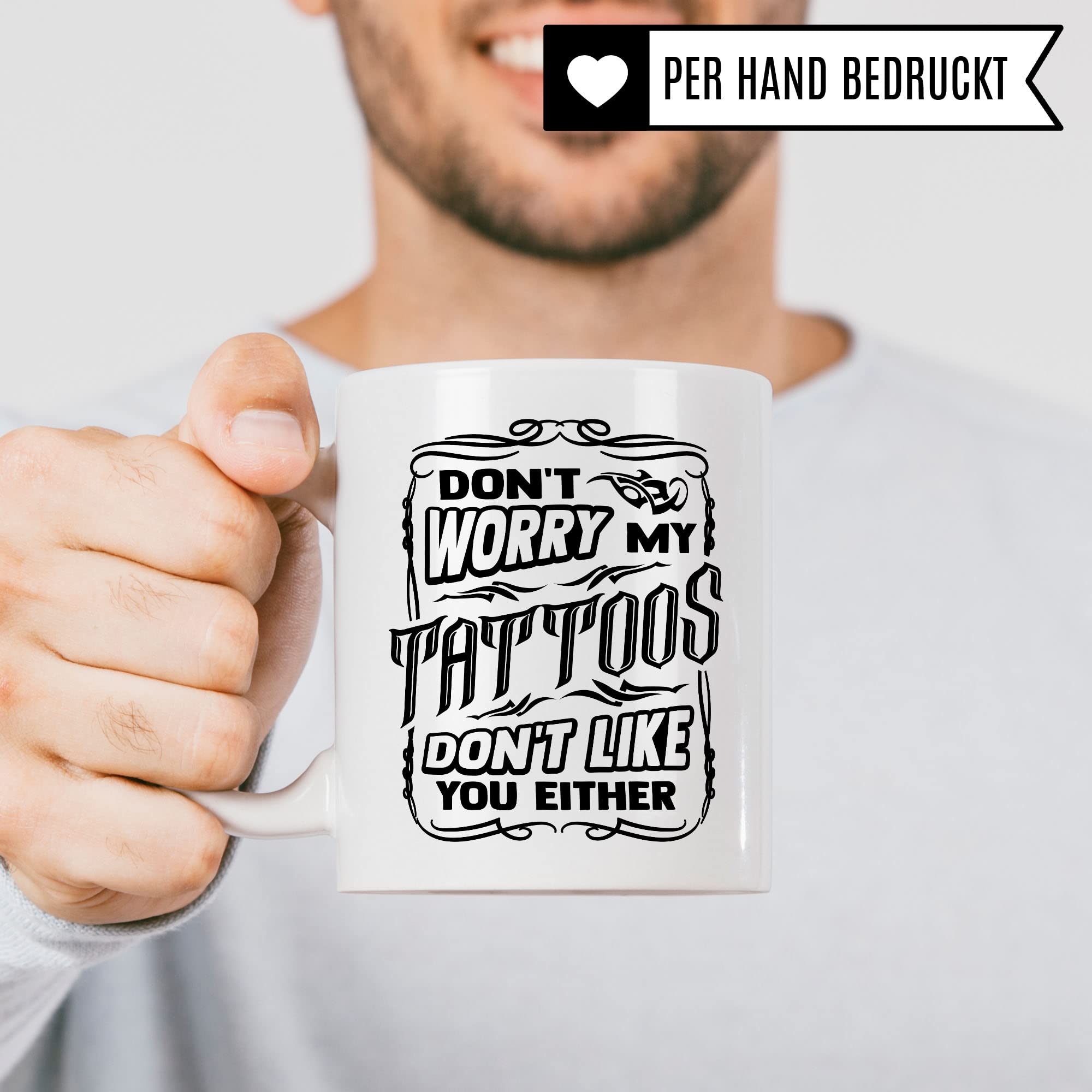 Tasse Tattoo, Don't worry my tattoos don't like you either Spruch, Geschenk Tattowierer Tattoo Motiv Spruch, Geschenkidee Tattowierte Tasse Beruf Tattoowierer Kaffeetasse schönes Motiv