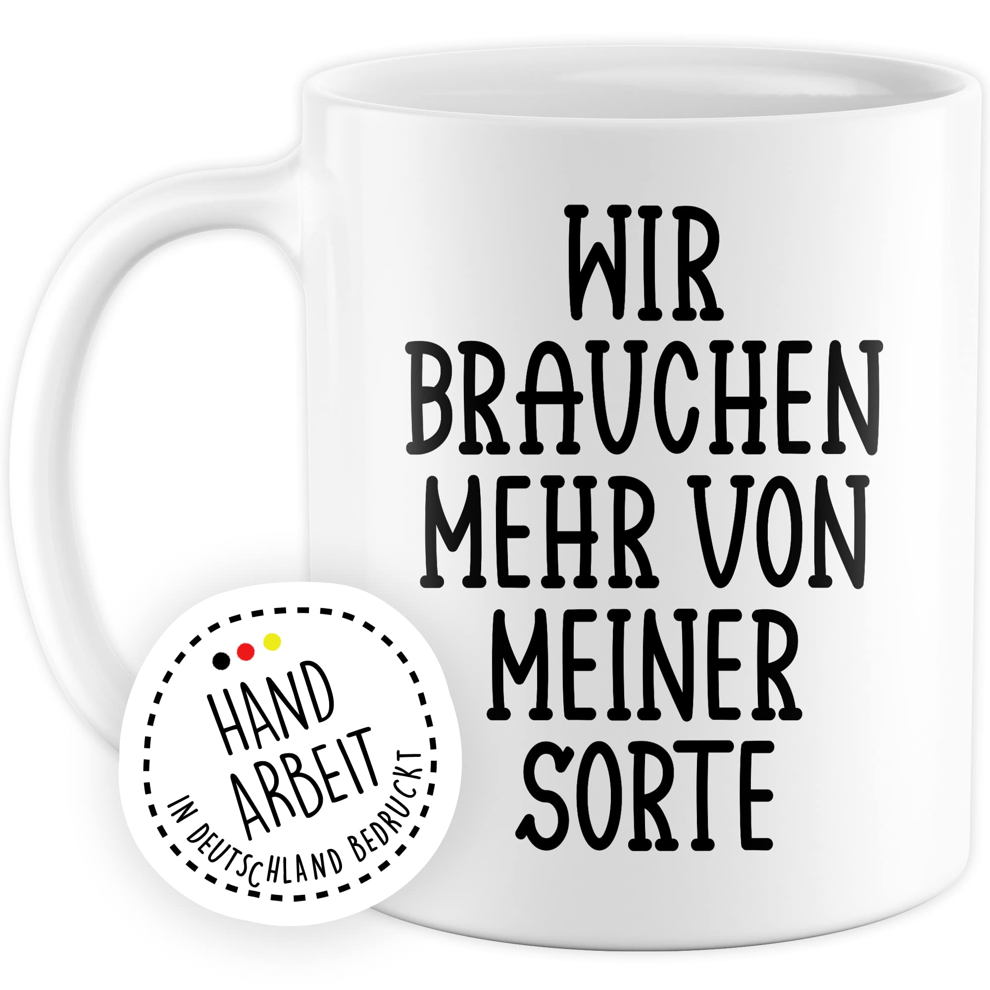 Tasse selbstverliebt Humor Geschenk, Wir brauchen mehr von meiner Sorte Geschenkidee Kaffeetasse mit Spruch lustig Kaffee-Becher Selbstliebe Witztasse Humor