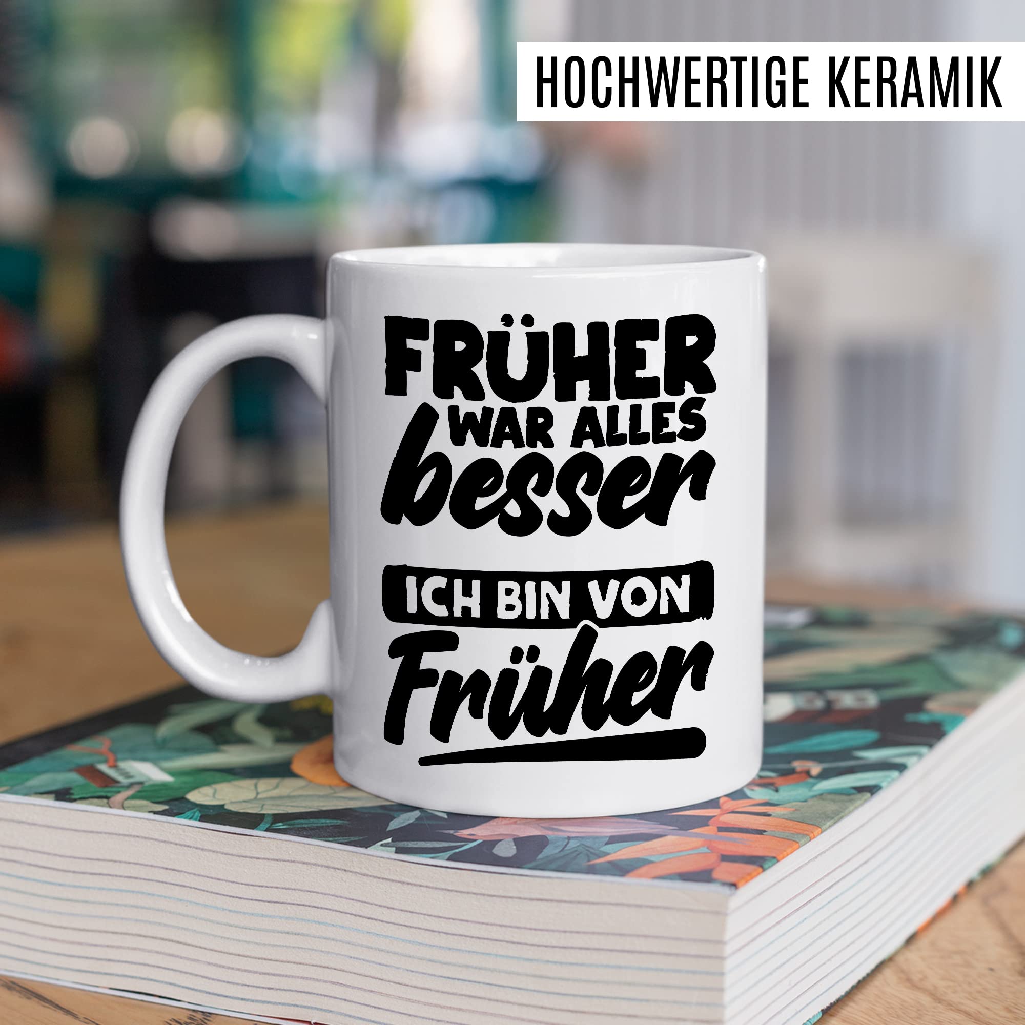 Früher war alles Besser Tasse mit Spruch Kaffeetasse Rentner lustig Nostalgie Kaffee-Becher Rente Retro Geschenk Oma Opa Geschenkidee Großeltern Humor Geschenk Großeltern Ich bin von früher Witz