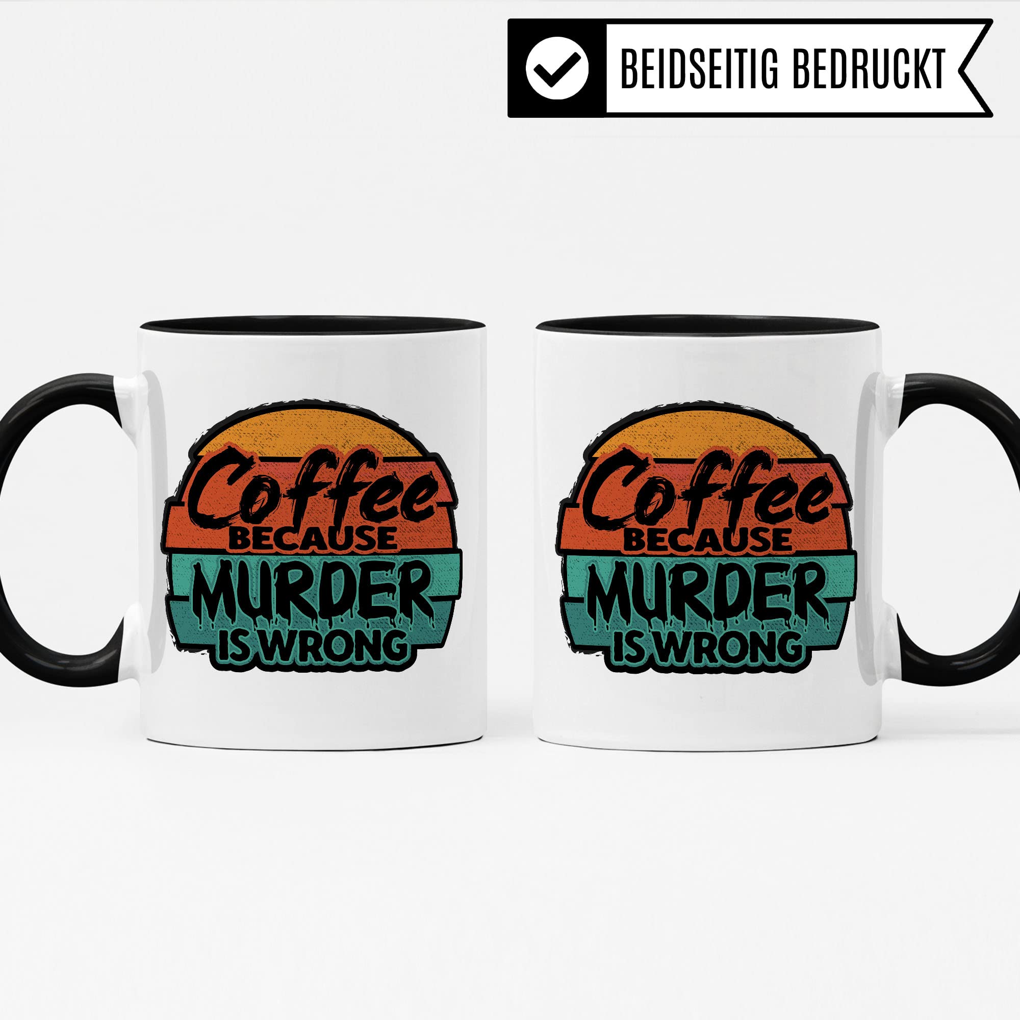 Tasse lustiger Spruch Sarkasmus, Coffee because murder is wrong, Geschenkidee Ironie böse Kaffeetasse Mord Geschenk Büro Arbeit Kaffee-Becher