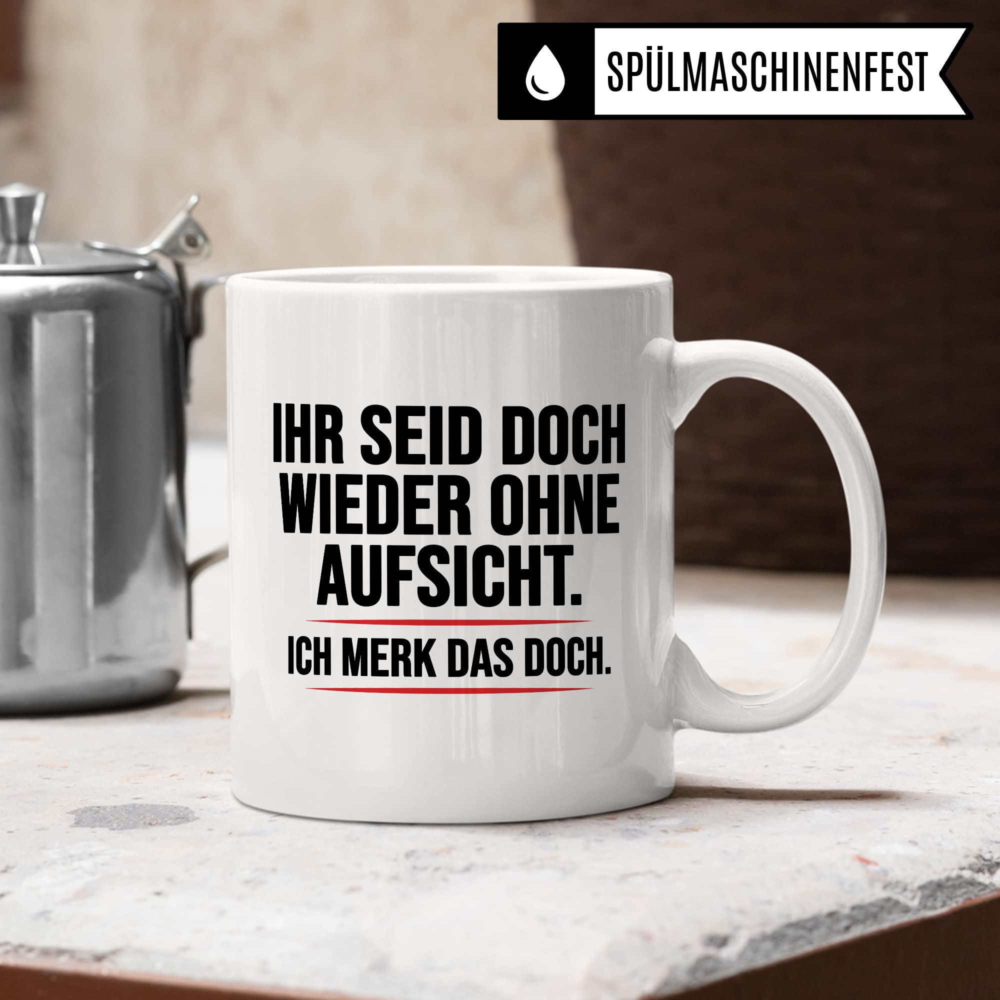 Aufsicht Tasse Geschenk, Ihr seid doch schon wieder ohne Aufsicht ich merk das doch Kaffeetasse Geschenkidee Aufsicht Tasse mit Spruch lustig Kaffee-Becher witzig Teetasse