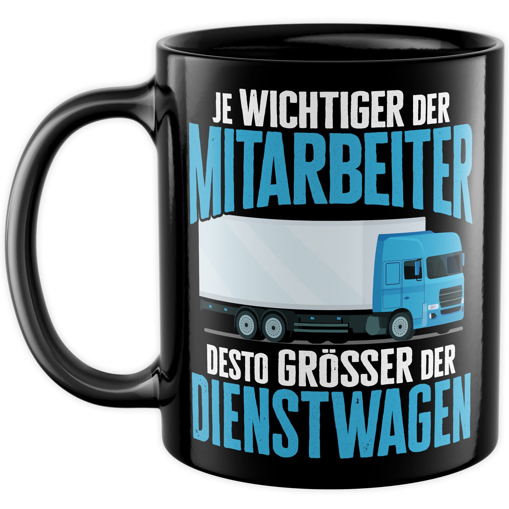 LKW Tasse mit Spruch Lkw-Fahrer Kaffeetasse Kaffee-Becher lustig Geschenkidee Fernfahrer Geschenk Lastwagen Spediteur Je wichtiger der Mitarbeiter desto größer der Dienstwagen Witz Trucker