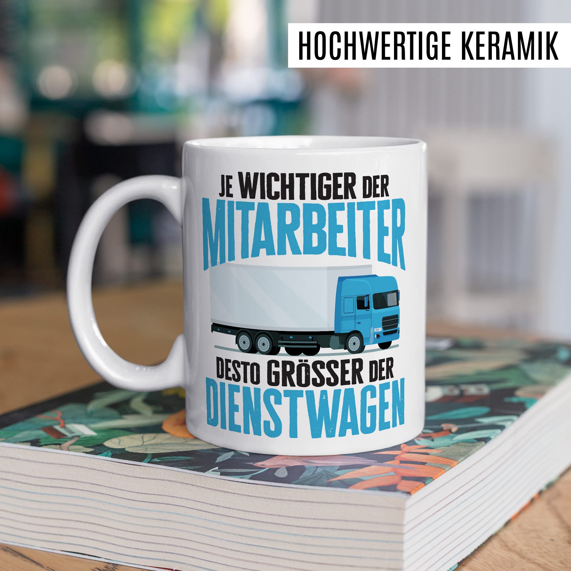 LKW Tasse mit Spruch Lkw-Fahrer Kaffeetasse Kaffee-Becher lustig Geschenkidee Fernfahrer Geschenk Lastwagen Spediteur Je wichtiger der Mitarbeiter desto größer der Dienstwagen Witz Trucker