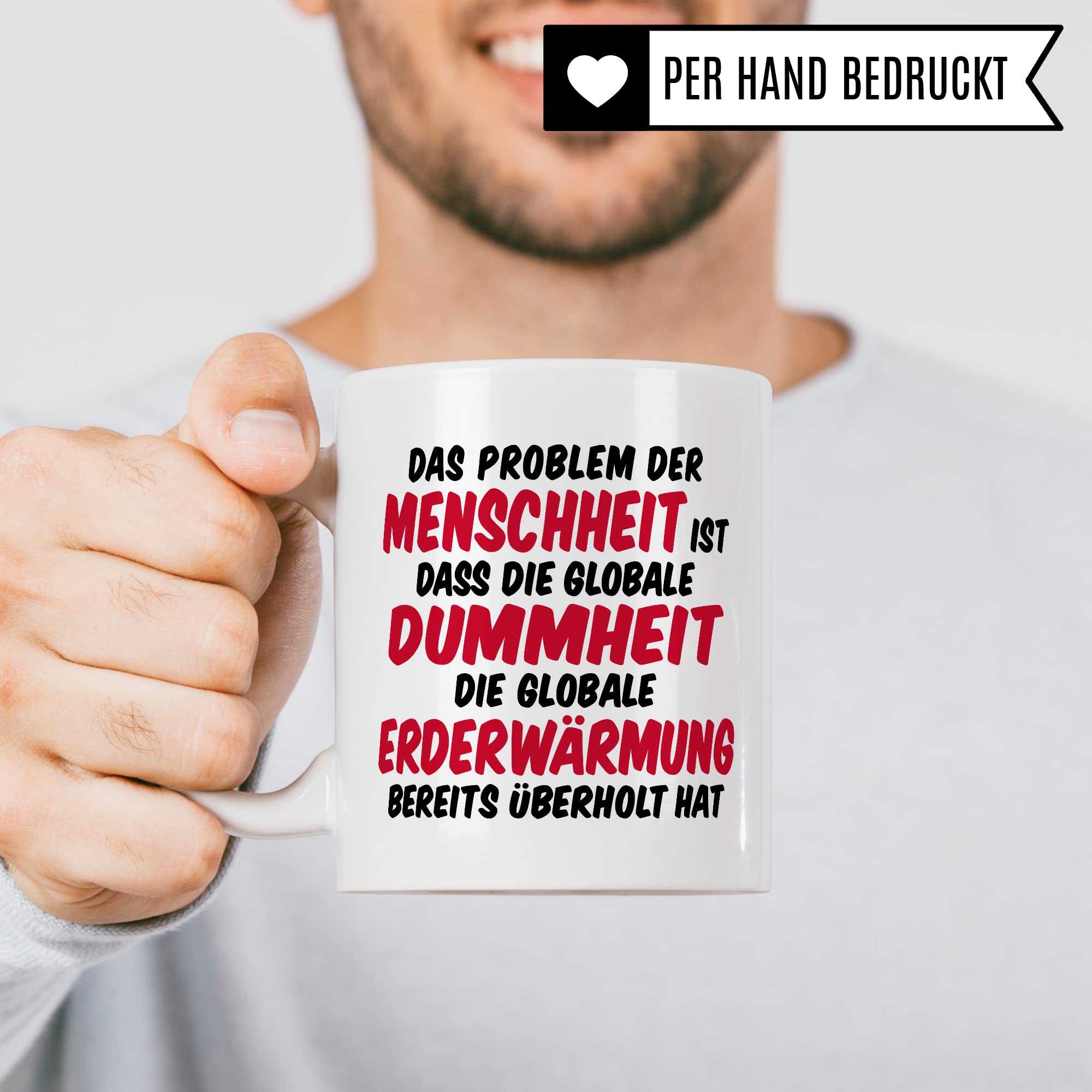 Tasse Klimaschutz Geschenk Das Problem der Menschheit ist dass die globale Dummheit die globale Erderwärmung bereits überholt hat Kaffee-Becher mit Spruch lustig Erderwärmung Umweltschutz