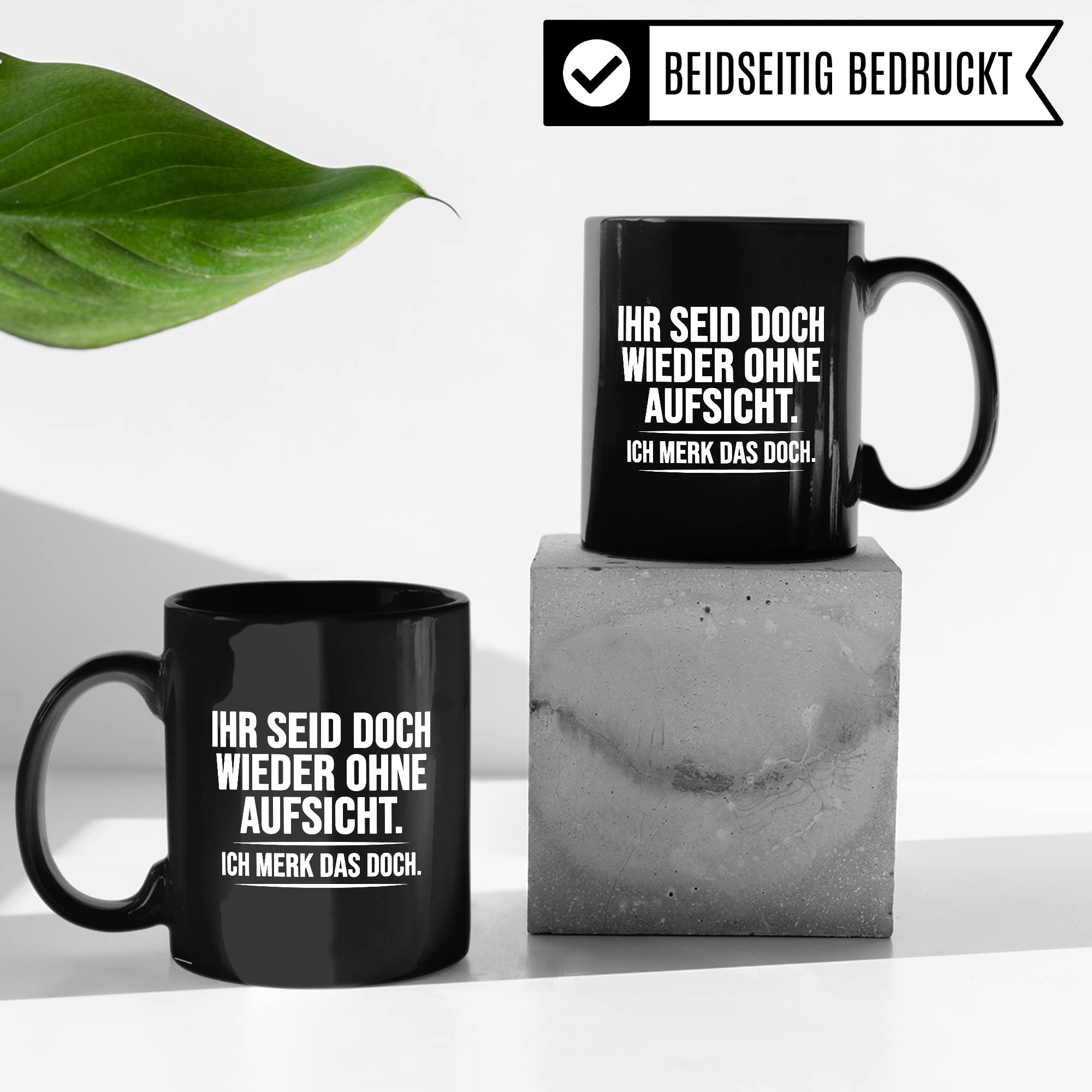 Aufsicht Tasse Geschenk, Ihr seid doch schon wieder ohne Aufsicht ich merk das doch Kaffeetasse Geschenkidee Aufsicht Tasse mit Spruch lustig Kaffee-Becher witzig Teetasse