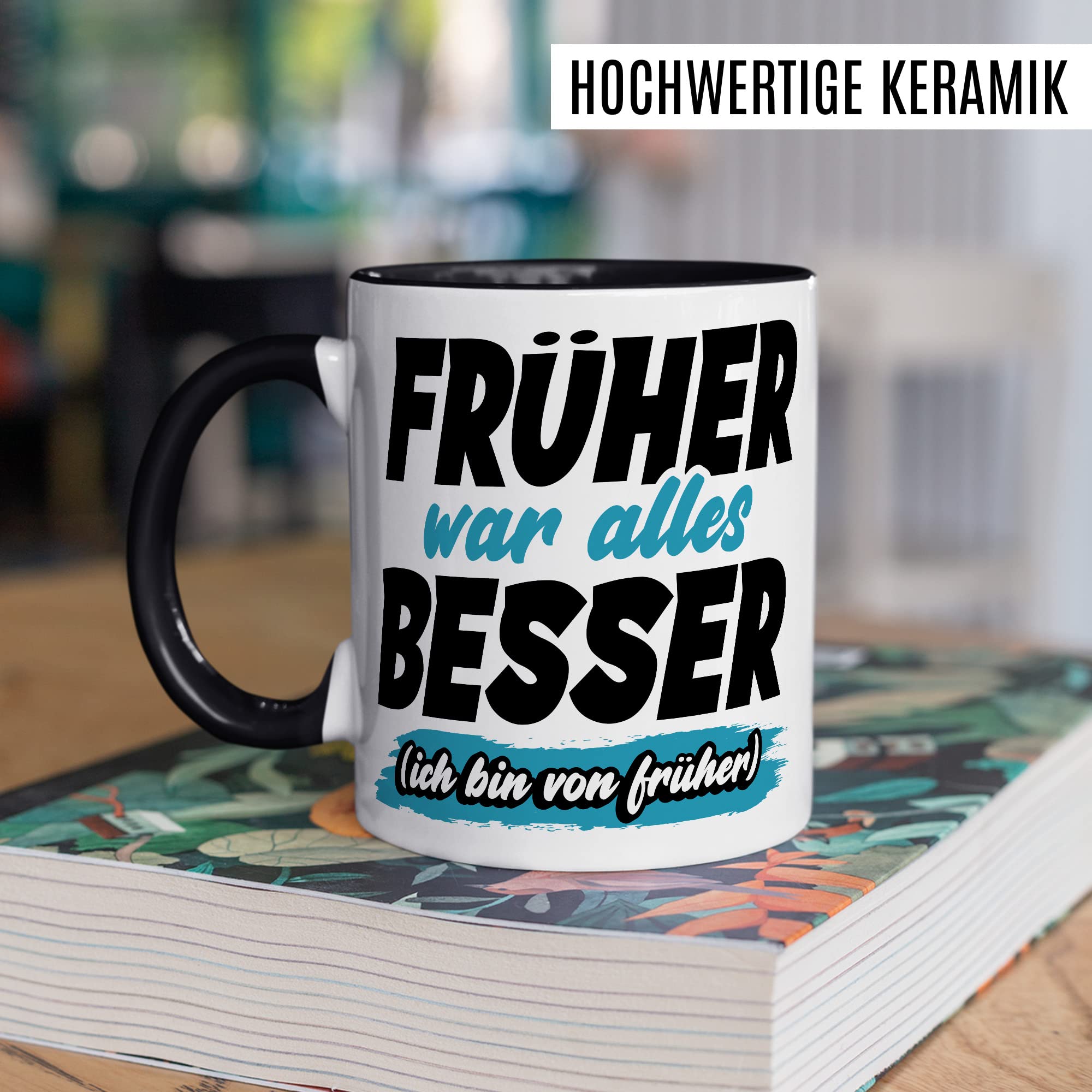 Tasse Geschenk Früher war alles besser - (Ich bin von früher) Geschenkidee Kaffeetasse mit Spruch lustig Kaffee-Becher Humor Witztasse Flachwitz Scherzkeks Witzbold