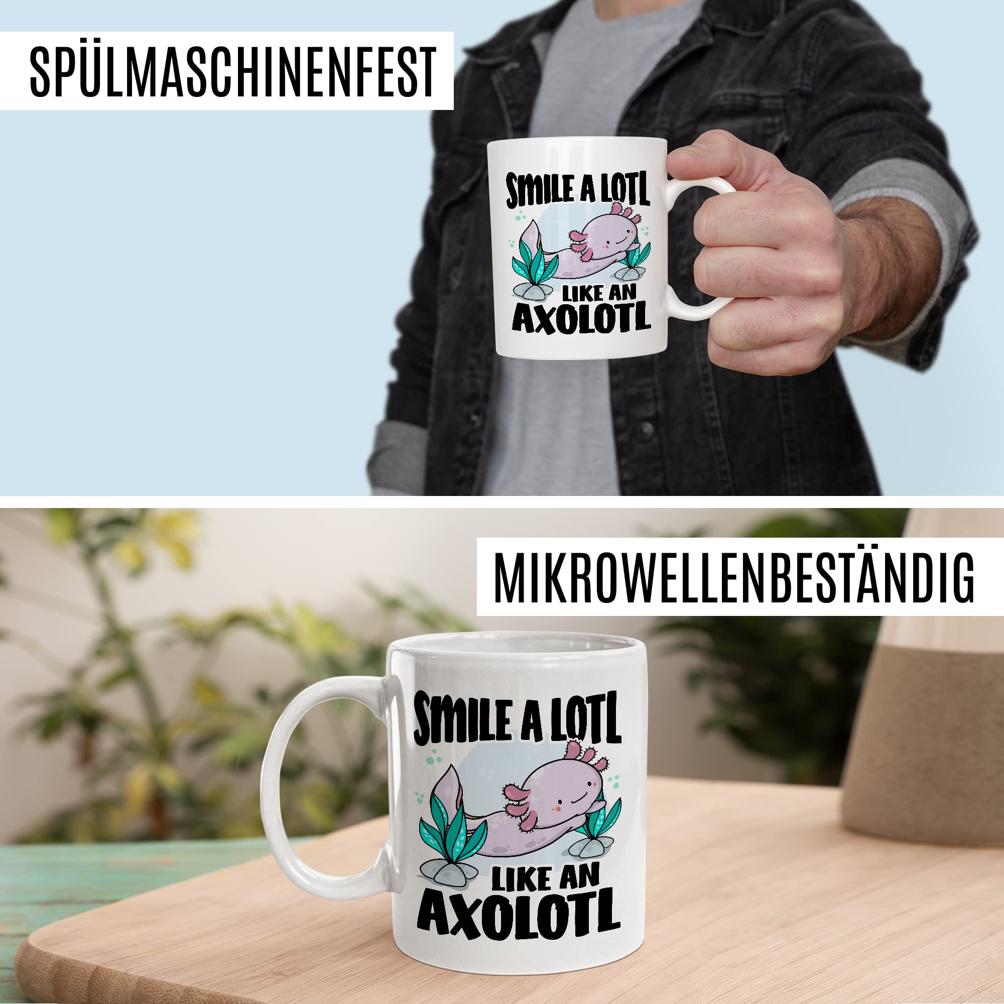 Tasse Lächeln Geschenk, Smile a lotl. Like an axolotl Geschenkidee Kaffeetasse mit Spruch lustig Kaffee-Becher Lächeln Lacheln Grinsen Humor Witztasse