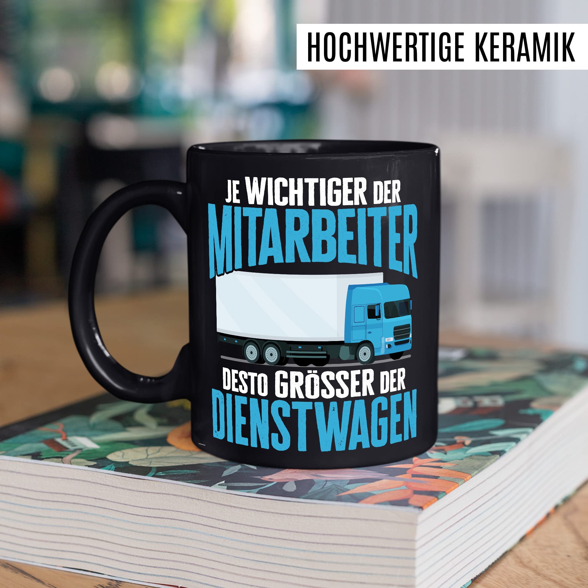 LKW Tasse mit Spruch Lkw-Fahrer Kaffeetasse Kaffee-Becher lustig Geschenkidee Fernfahrer Geschenk Lastwagen Spediteur Je wichtiger der Mitarbeiter desto größer der Dienstwagen Witz Trucker