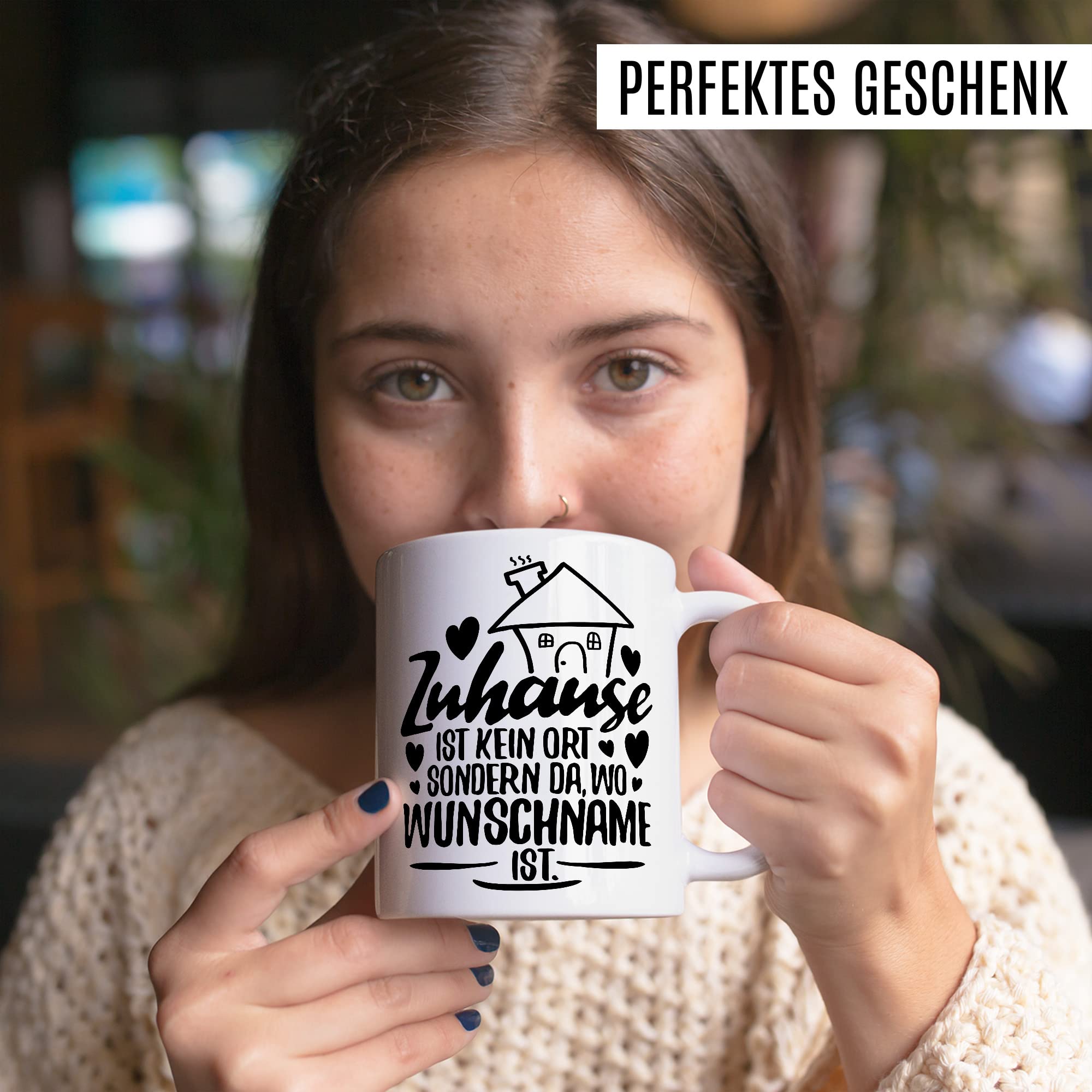 Tasse personalisiert Geschenk, Zuhause ist kein Ort, sondern da wo Wunschname ist Geschenkidee Kaffee-Becher Kaffeetasse Tasse mit Spruch personalisierbar individuell eigener Name