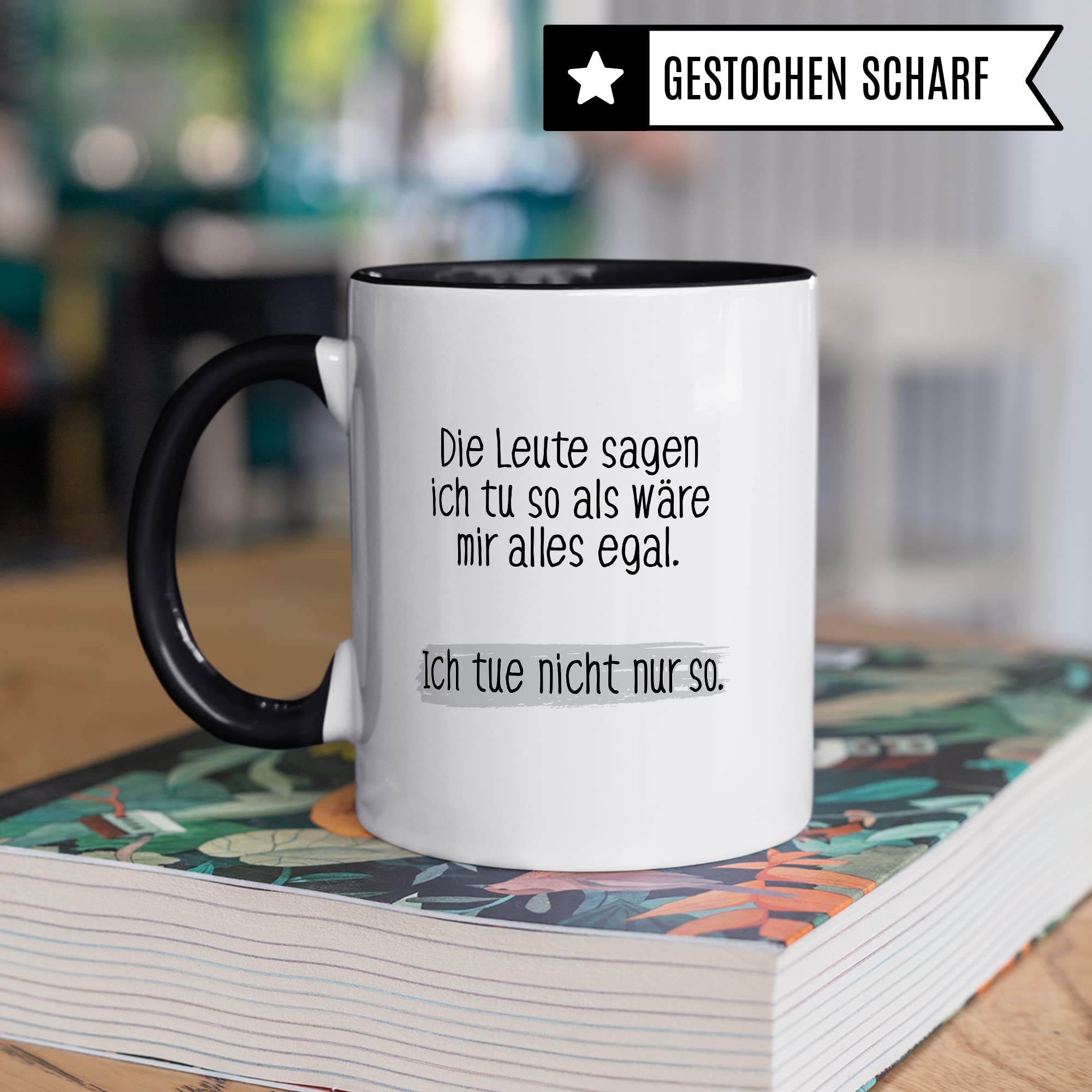 Tasse lustig Geschenk, Die Leute sagen ich tue so als wäre mir alles egal Geschenkidee Kaffeetasse Tasse mit Spruch lustig  Kaffee-Becher Witztasse Humor Sarkasmus Ironie