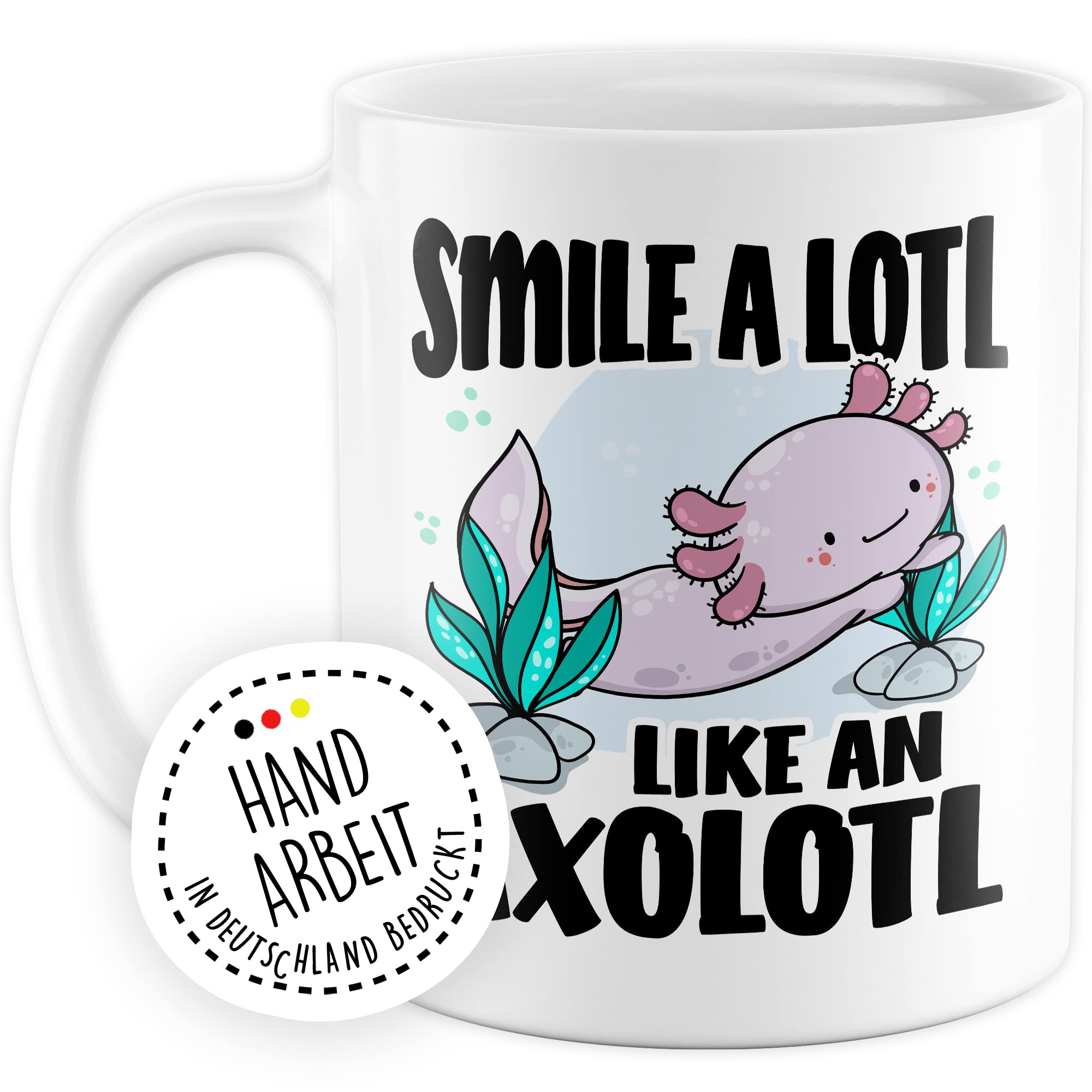 Tasse Lächeln Geschenk, Smile a lotl. Like an axolotl Geschenkidee Kaffeetasse mit Spruch lustig Kaffee-Becher Lächeln Lacheln Grinsen Humor Witztasse