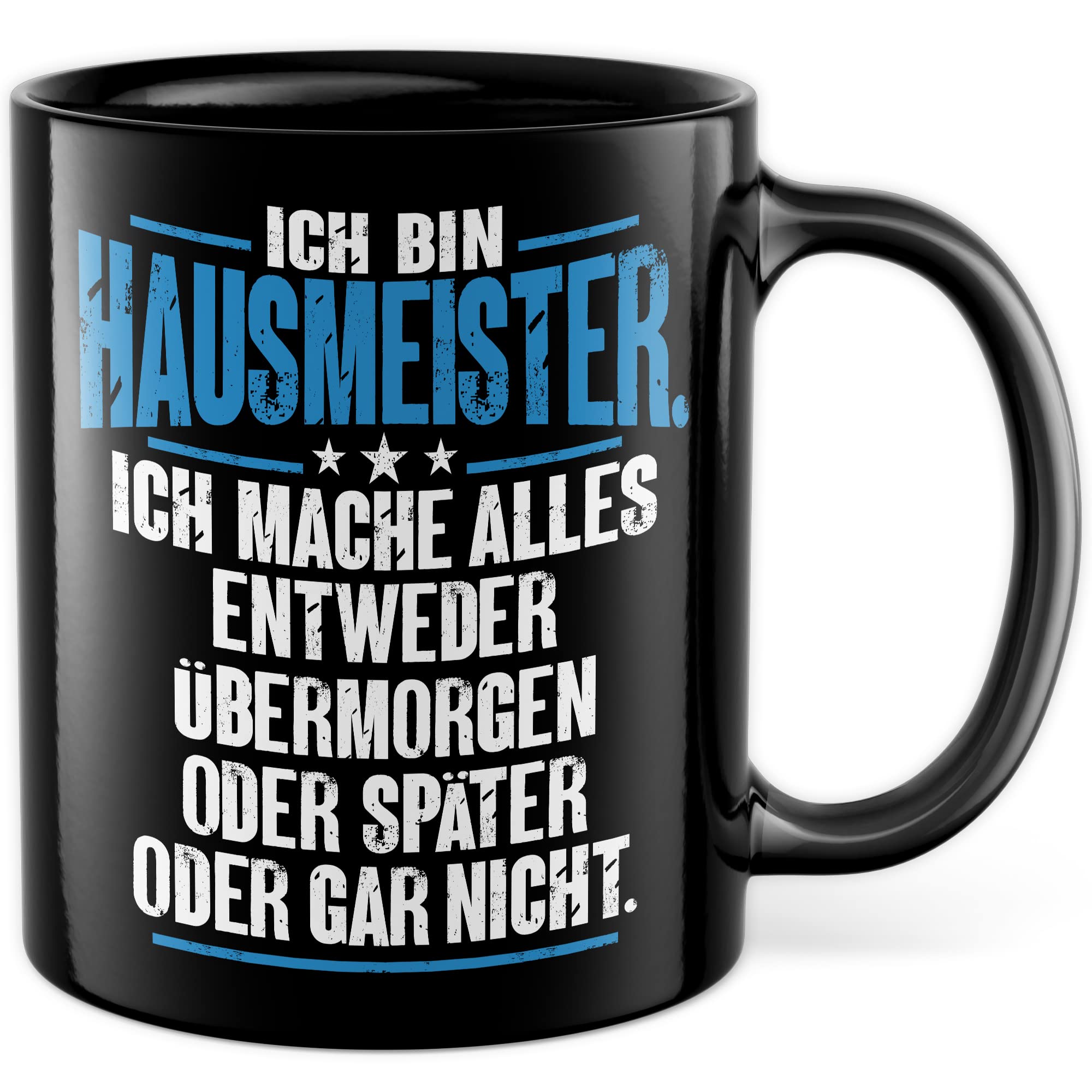 Tasse Hausmeister Geschenk, Ich bin Hausmeister ich mache alles entweder übermorgen oder später oder gar nicht Geschenkidee Hauswart Kaffee-Becher Kaffeetasse Tasse mit Spruch lustig