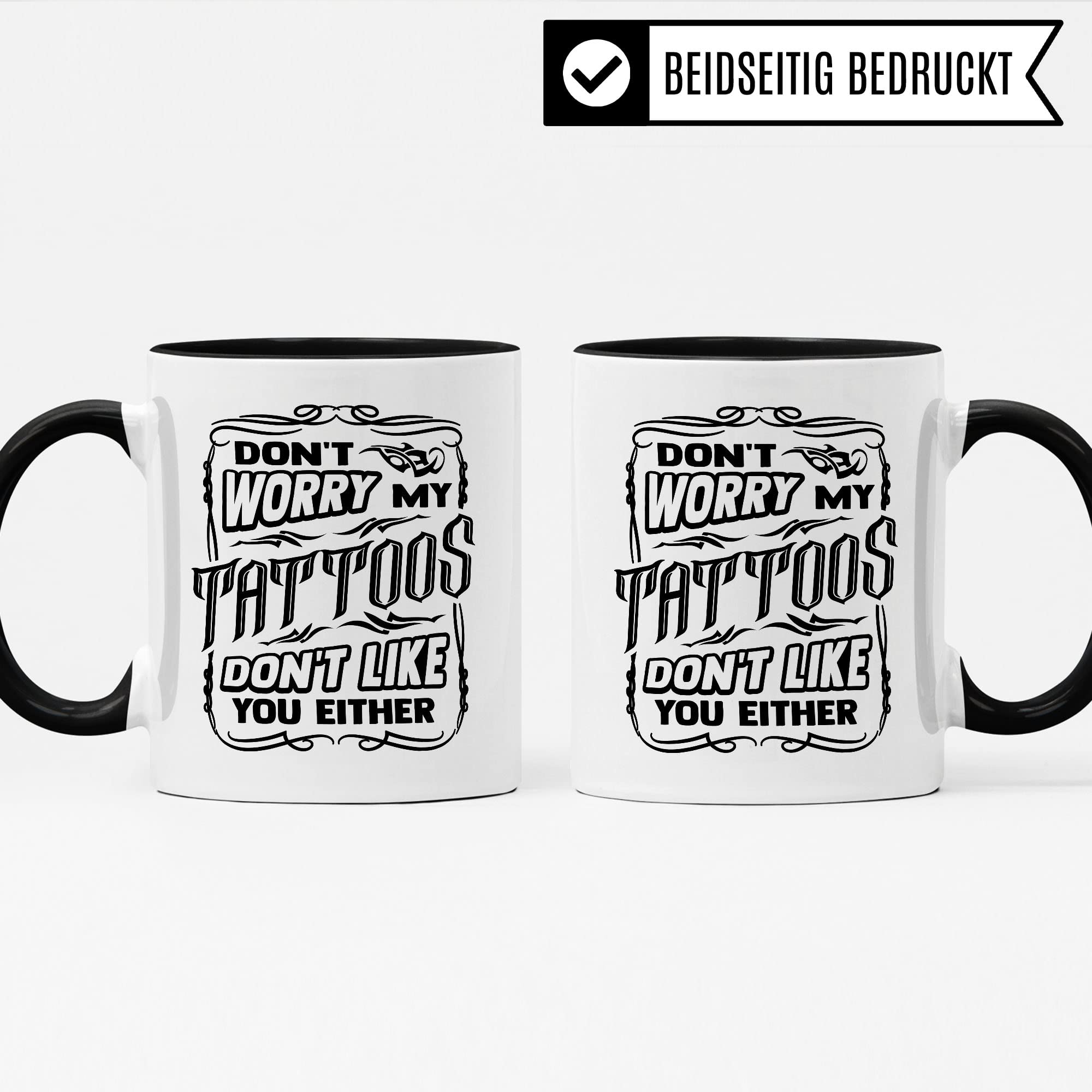 Tasse Tattoo, Don't worry my tattoos don't like you either Spruch, Geschenk Tattowierer Tattoo Motiv Spruch, Geschenkidee Tattowierte Tasse Beruf Tattoowierer Kaffeetasse schönes Motiv