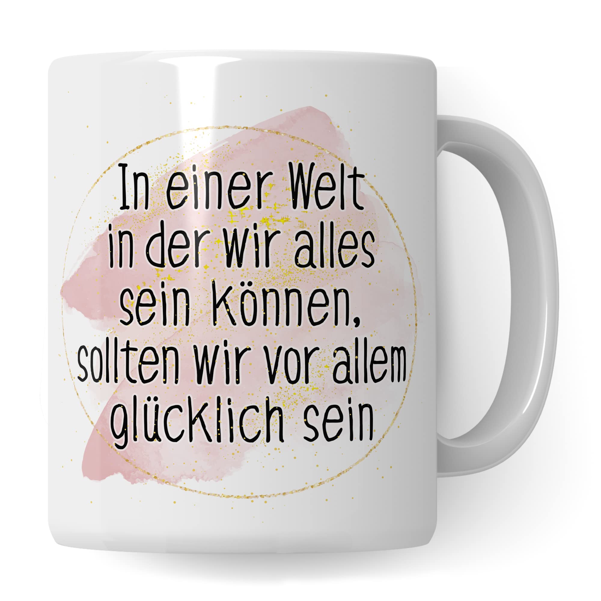 Tasse Optimismus Geschenk, In einer Welt wo wir alles sein können sollten wir vor allem glücklich sein Geschenkidee Optimist Kaffee-Becher Kaffeetasse mit Spruch optmistisch Teetasse