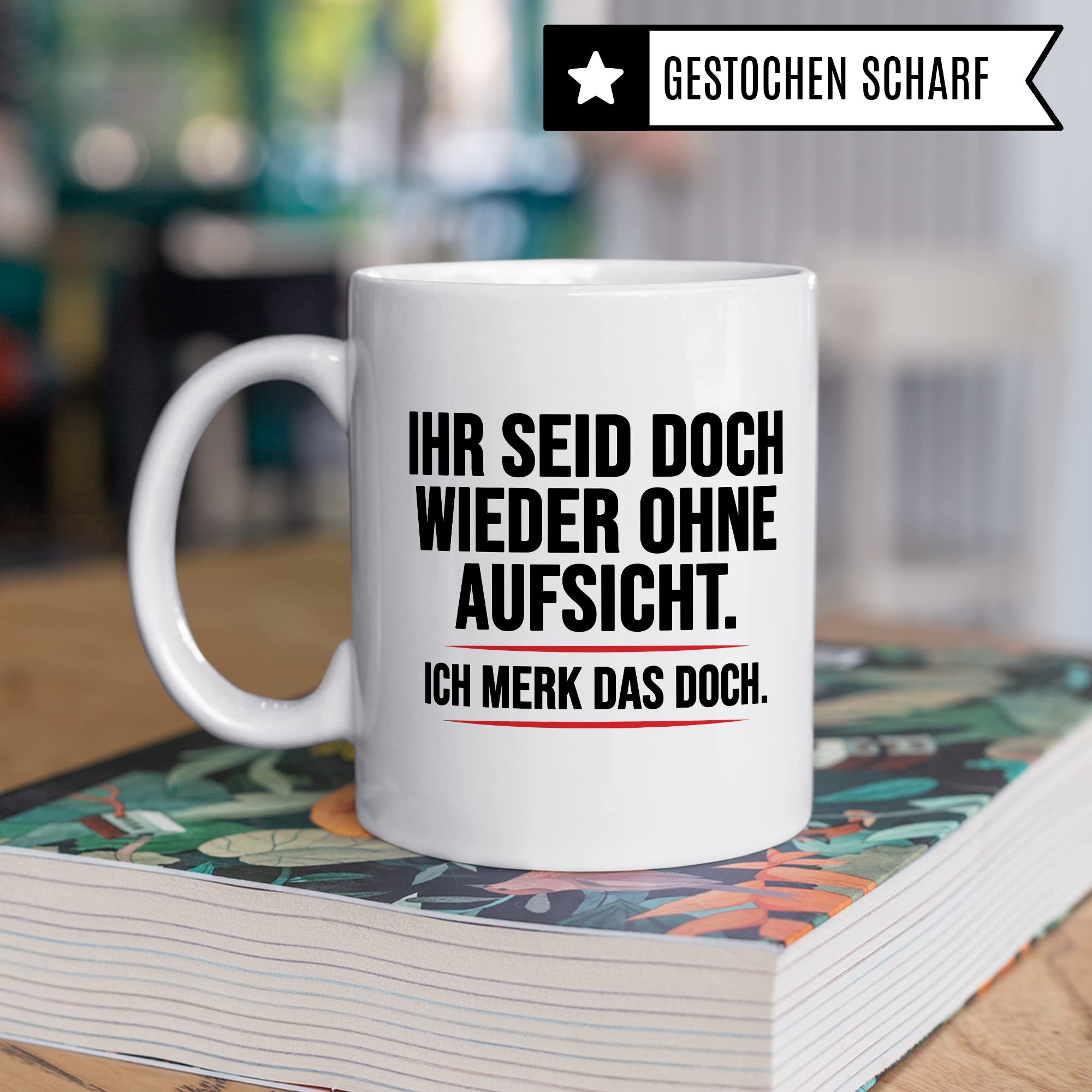 Aufsicht Tasse Geschenk, Ihr seid doch schon wieder ohne Aufsicht ich merk das doch Kaffeetasse Geschenkidee Aufsicht Tasse mit Spruch lustig Kaffee-Becher witzig Teetasse