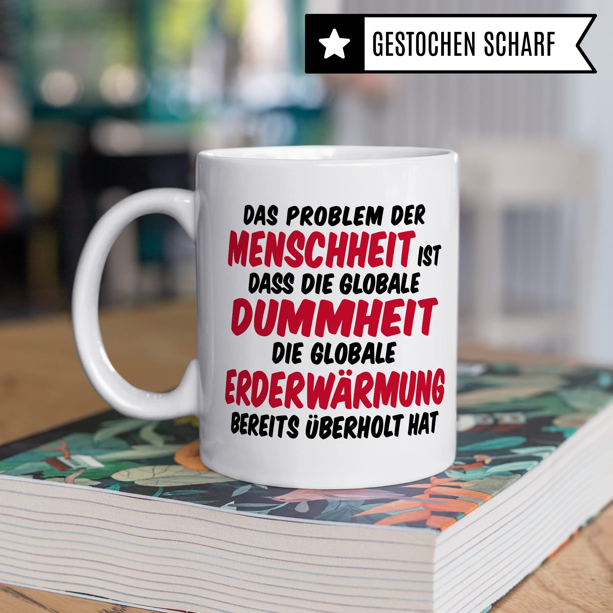 Tasse Klimaschutz Geschenk Das Problem der Menschheit ist dass die globale Dummheit die globale Erderwärmung bereits überholt hat Kaffee-Becher mit Spruch lustig Erderwärmung Umweltschutz