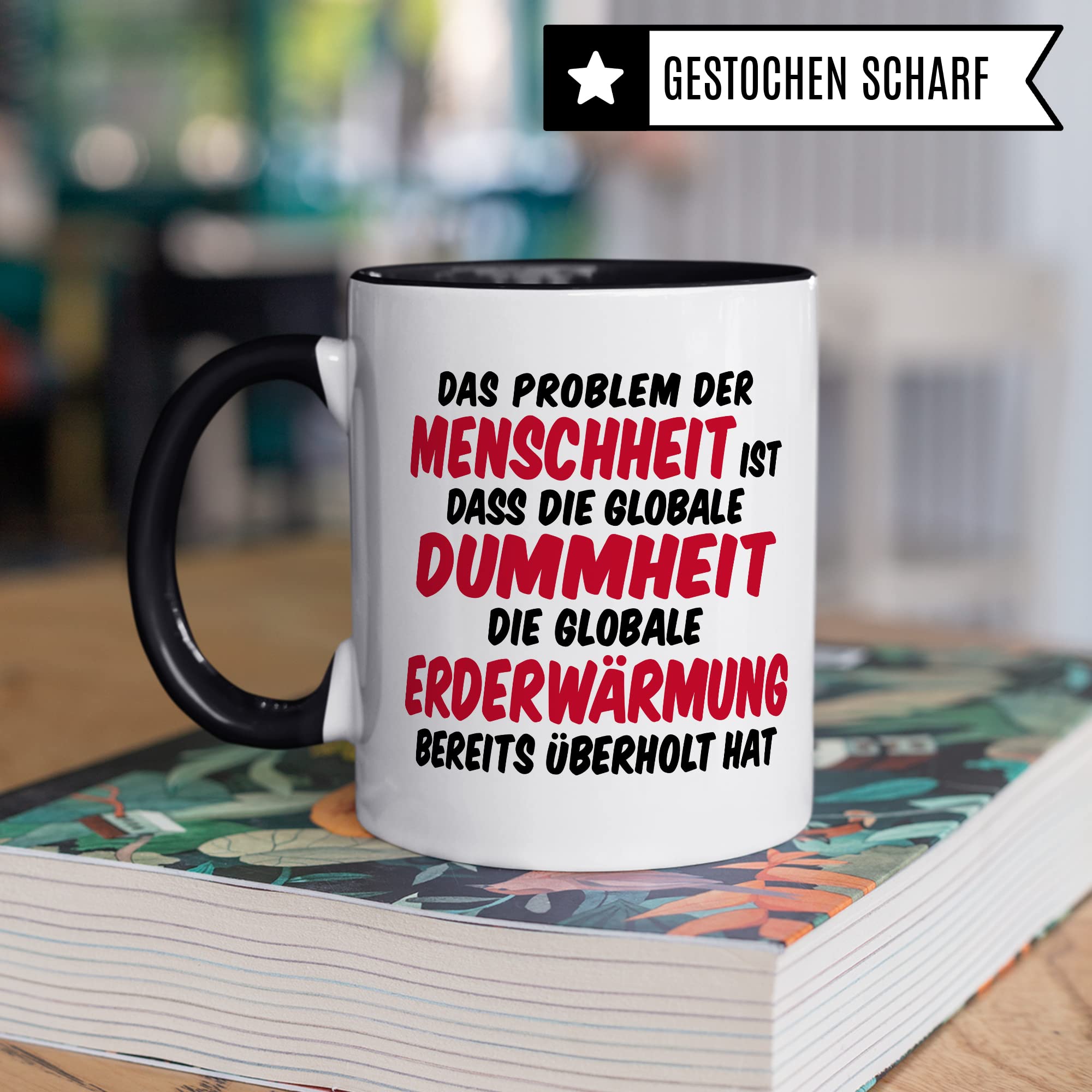 Tasse Klimaschutz Geschenk Das Problem der Menschheit ist dass die globale Dummheit die globale Erderwärmung bereits überholt hat Kaffee-Becher mit Spruch lustig Erderwärmung Umweltschutz