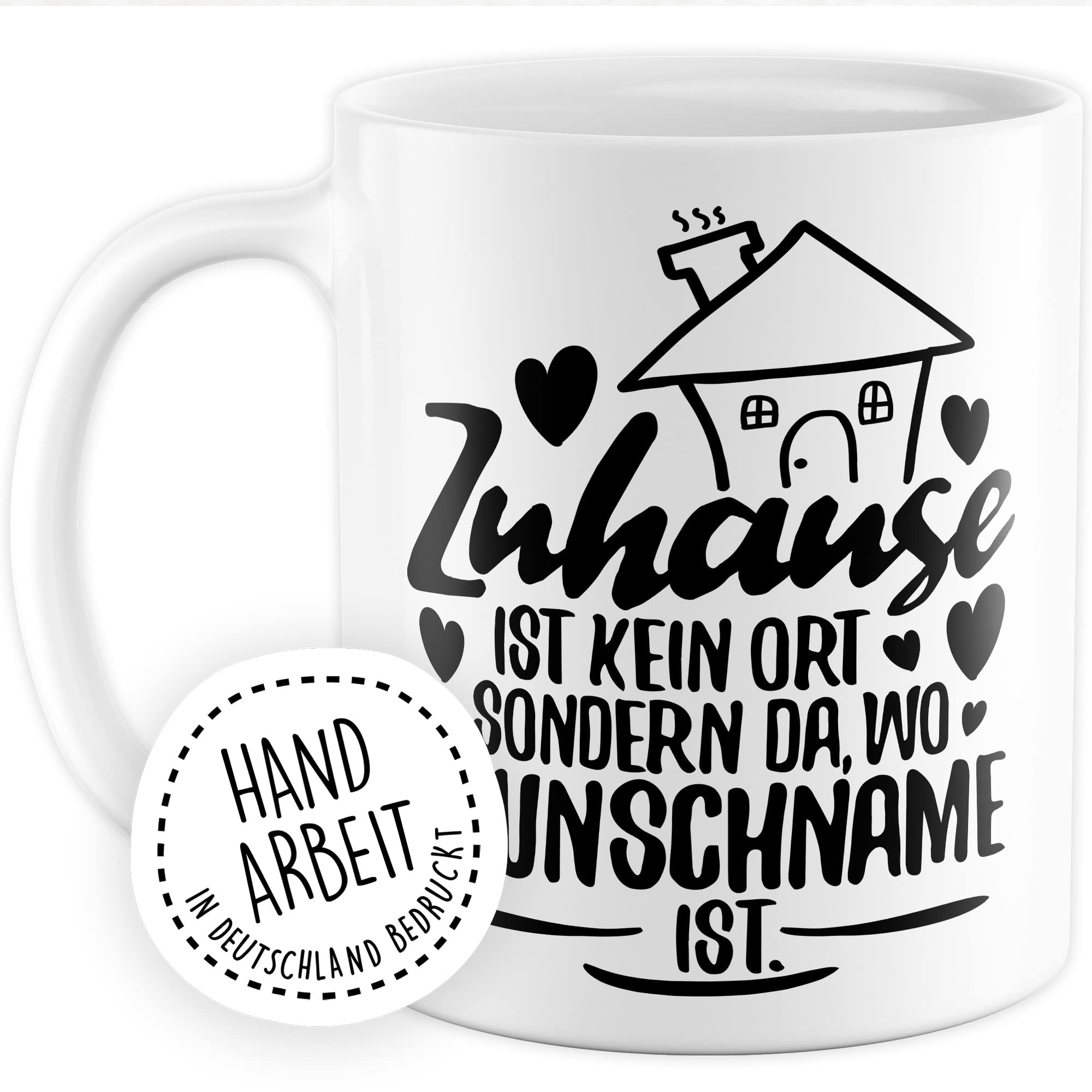 Tasse personalisiert Geschenk, Zuhause ist kein Ort, sondern da wo Wunschname ist Geschenkidee Kaffee-Becher Kaffeetasse Tasse mit Spruch personalisierbar individuell eigener Name