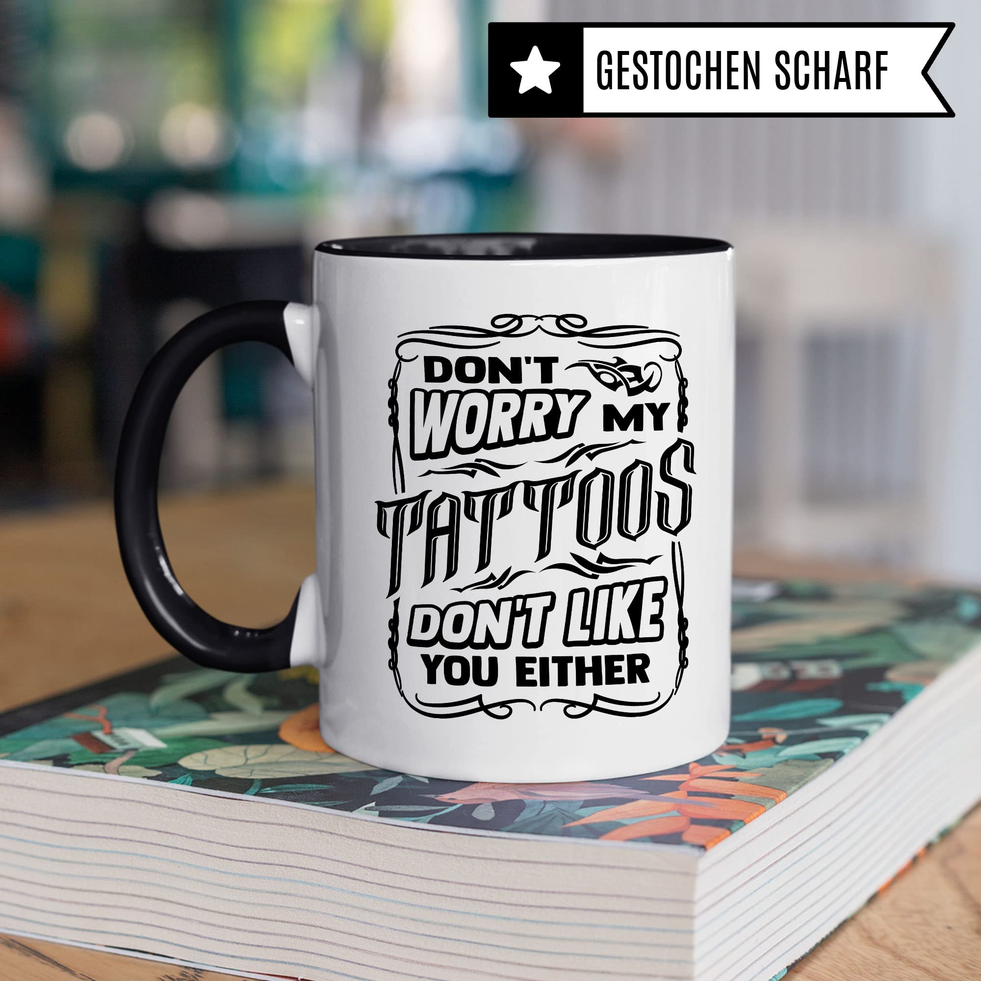 Tasse Tattoo, Don't worry my tattoos don't like you either Spruch, Geschenk Tattowierer Tattoo Motiv Spruch, Geschenkidee Tattowierte Tasse Beruf Tattoowierer Kaffeetasse schönes Motiv