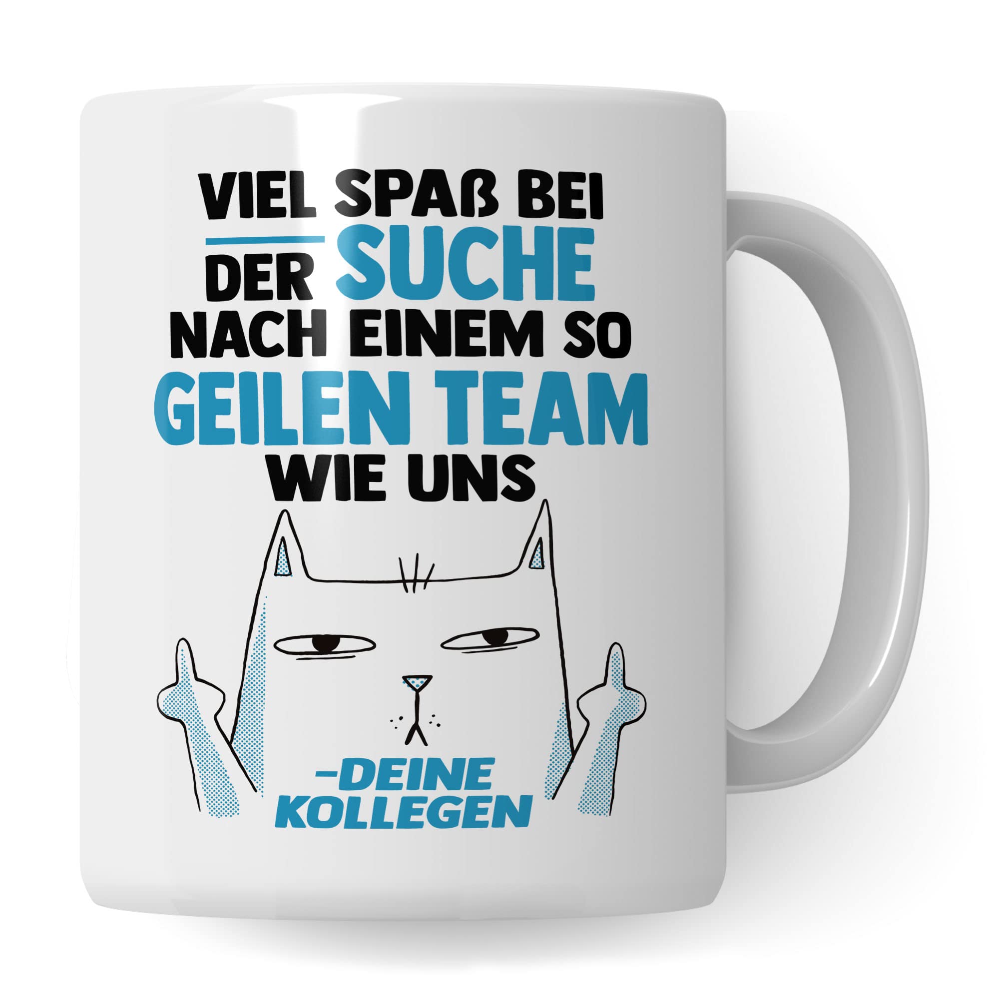 Lustige Tasse mit Spruch, Viel Spaß bei der Suche nach einem so geilen Team wie uns - deine Kollegen Spruch, Geschenk Kollegen Lehrer Arbeiter Büro lustig, Geschenkidee sarkastische Spruch Witz