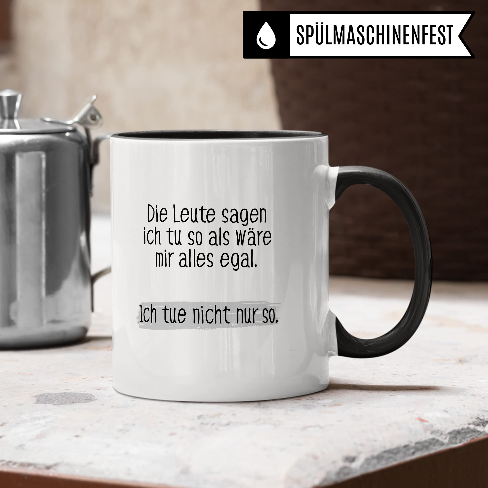 Tasse lustig Geschenk, Die Leute sagen ich tue so als wäre mir alles egal Geschenkidee Kaffeetasse Tasse mit Spruch lustig  Kaffee-Becher Witztasse Humor Sarkasmus Ironie