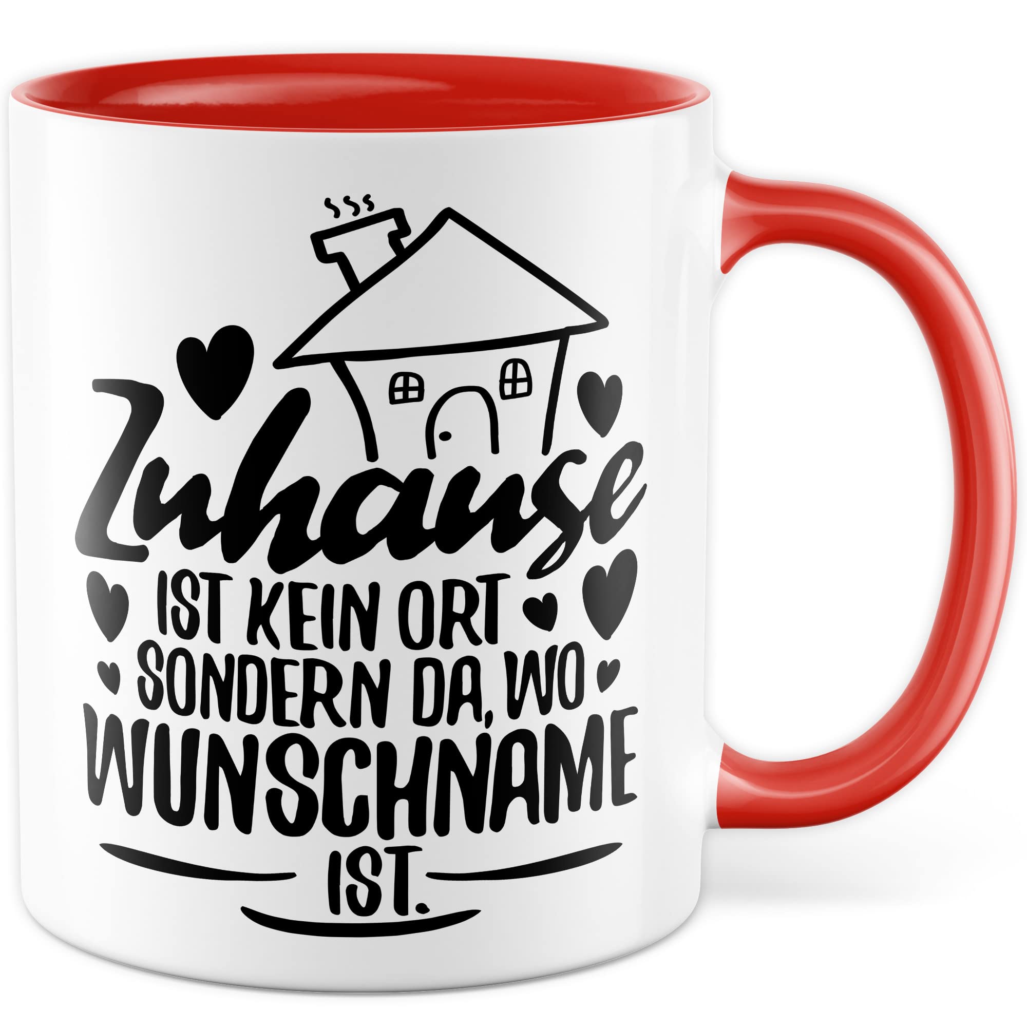 Tasse personalisiert Geschenk, Zuhause ist kein Ort, sondern da wo Wunschname ist Geschenkidee Kaffee-Becher Kaffeetasse Tasse mit Spruch personalisierbar individuell eigener Name