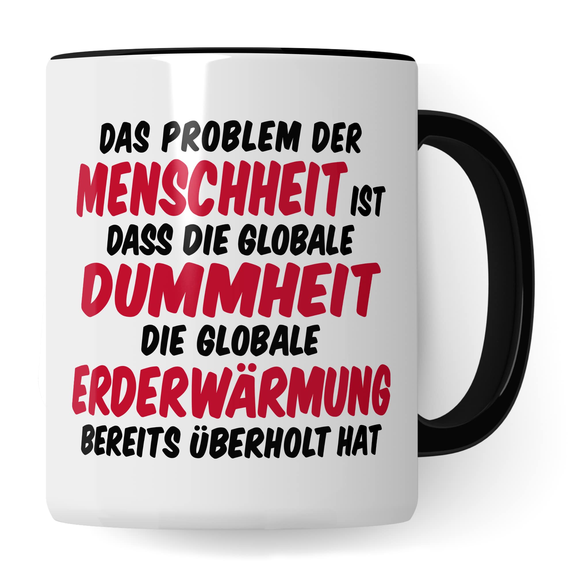 Tasse Klimaschutz Geschenk Das Problem der Menschheit ist dass die globale Dummheit die globale Erderwärmung bereits überholt hat Kaffee-Becher mit Spruch lustig Erderwärmung Umweltschutz