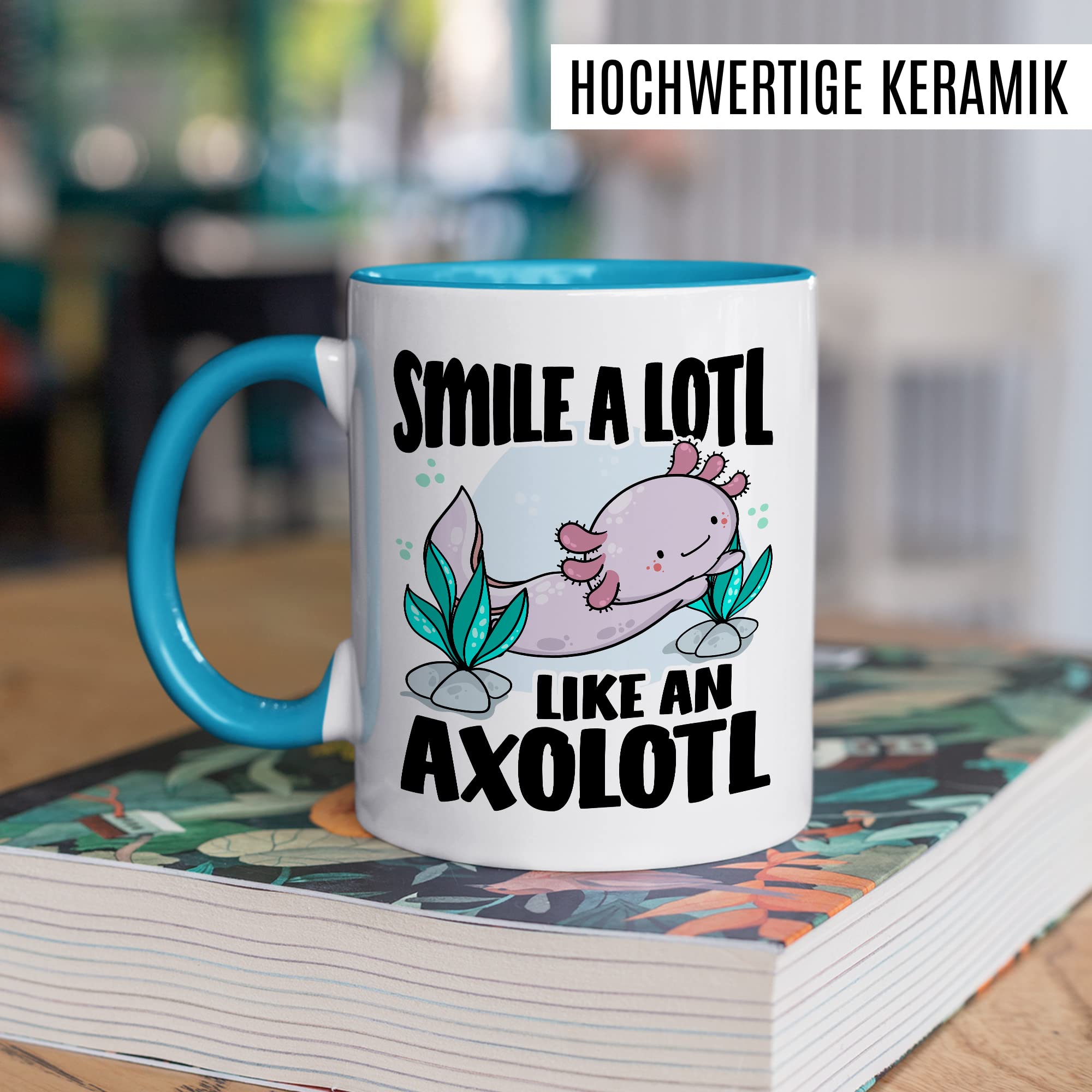 Tasse Lächeln Geschenk, Smile a lotl. Like an axolotl Geschenkidee Kaffeetasse mit Spruch lustig Kaffee-Becher Lächeln Lacheln Grinsen Humor Witztasse