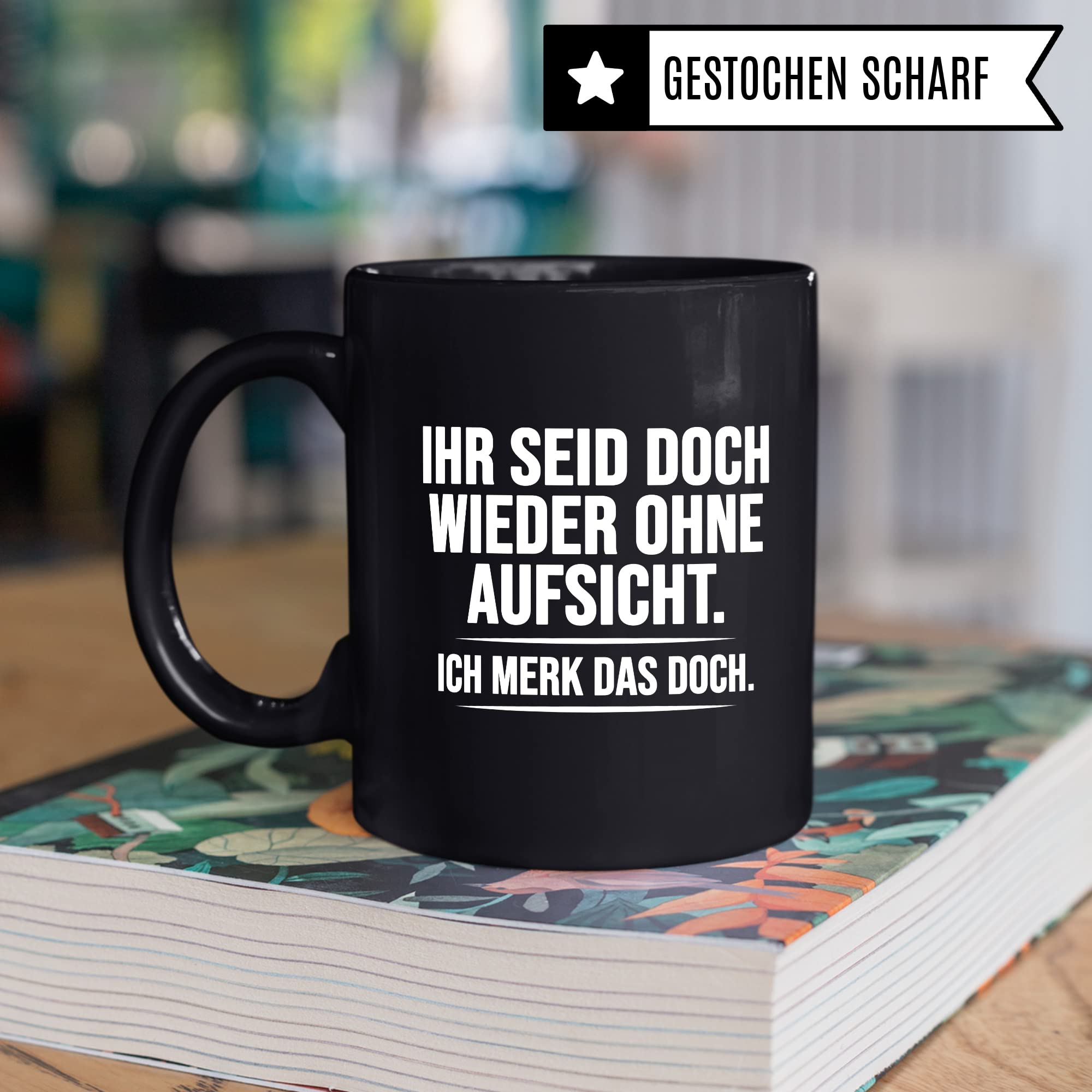 Aufsicht Tasse Geschenk, Ihr seid doch schon wieder ohne Aufsicht ich merk das doch Kaffeetasse Geschenkidee Aufsicht Tasse mit Spruch lustig Kaffee-Becher witzig Teetasse