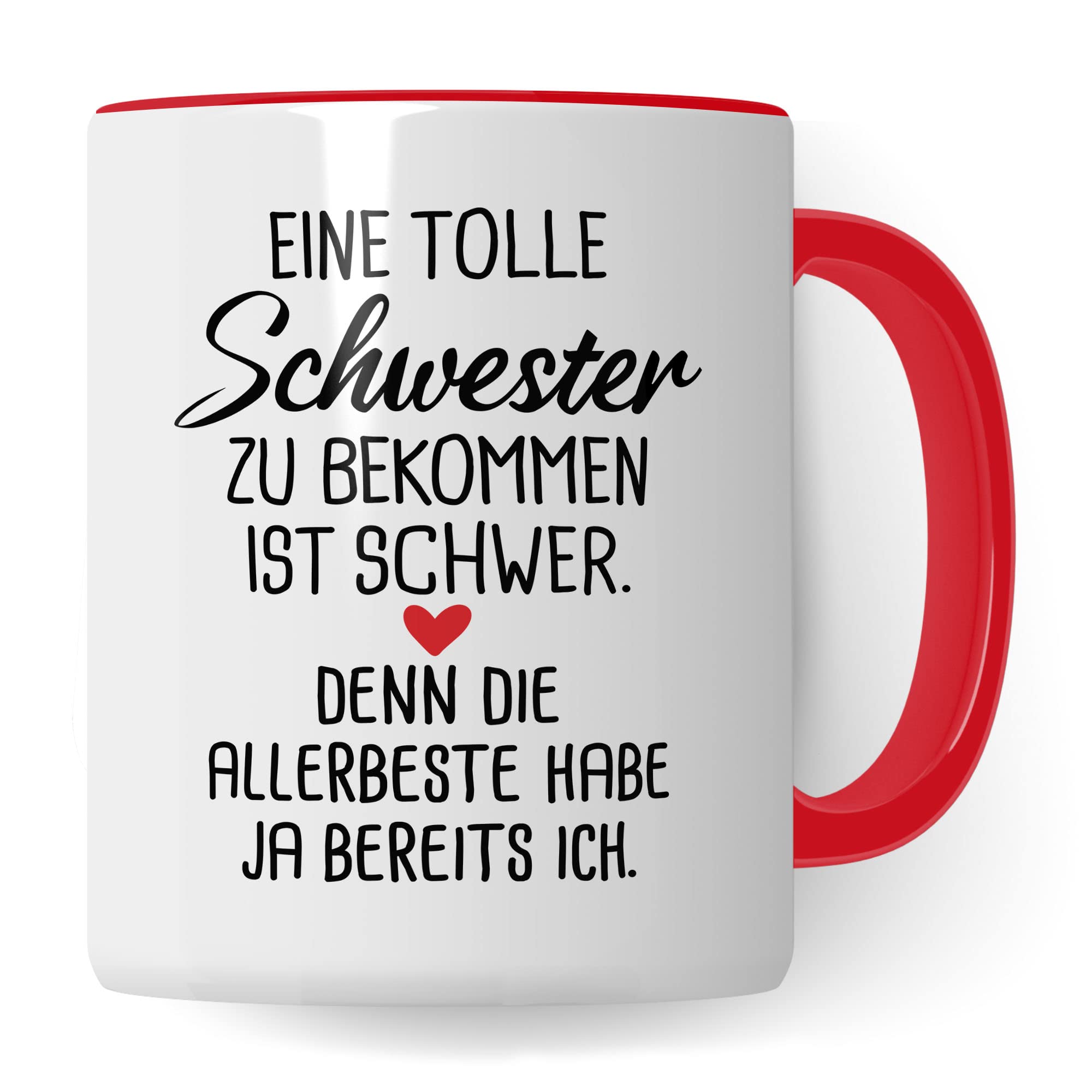 Schwester Tasse, Eine tolle Schwester zu bekommen ist schwer. Denn die allerbeste habe ja bereits Ich. Spruch, Geschenk Schwester Spruch schöne Kaffee-Tasse Geschenkidee Geschwister-liebe