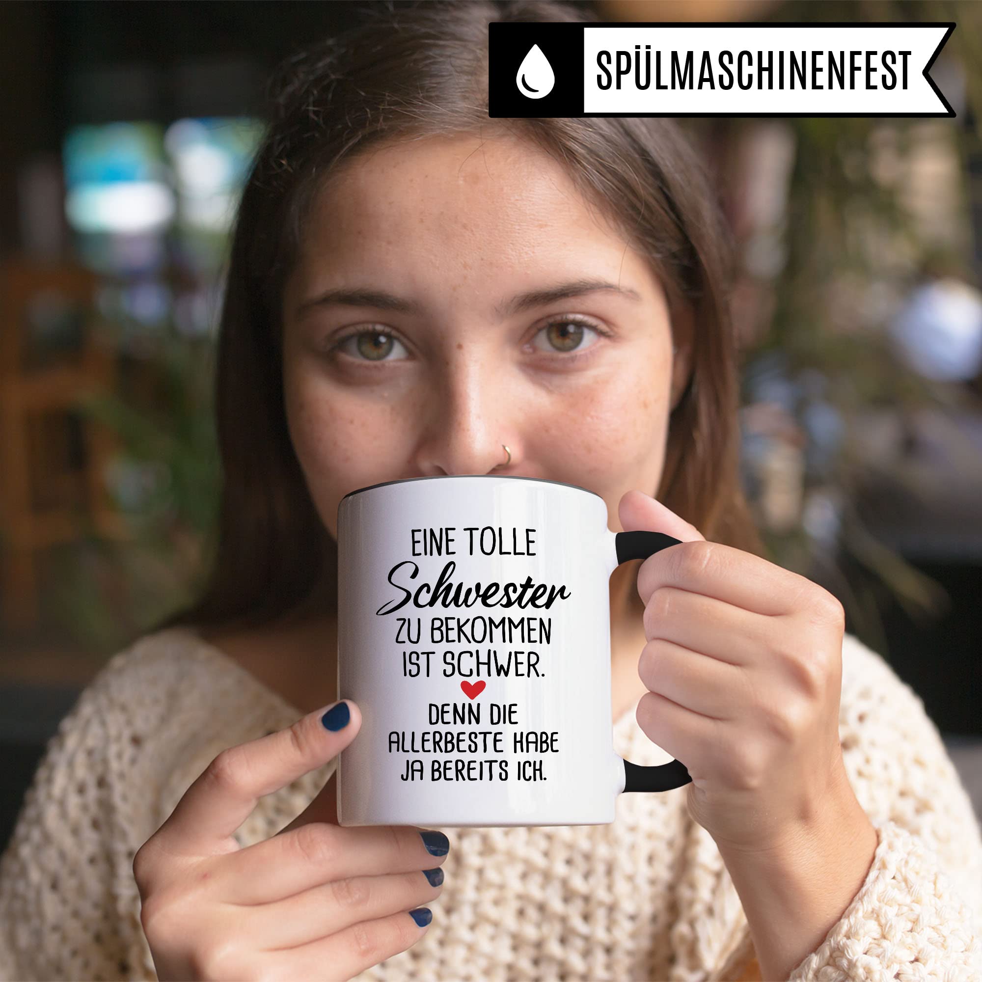 Schwester Tasse, Eine tolle Schwester zu bekommen ist schwer. Denn die allerbeste habe ja bereits Ich. Spruch, Geschenk Schwester Spruch schöne Kaffee-Tasse Geschenkidee Geschwister-liebe