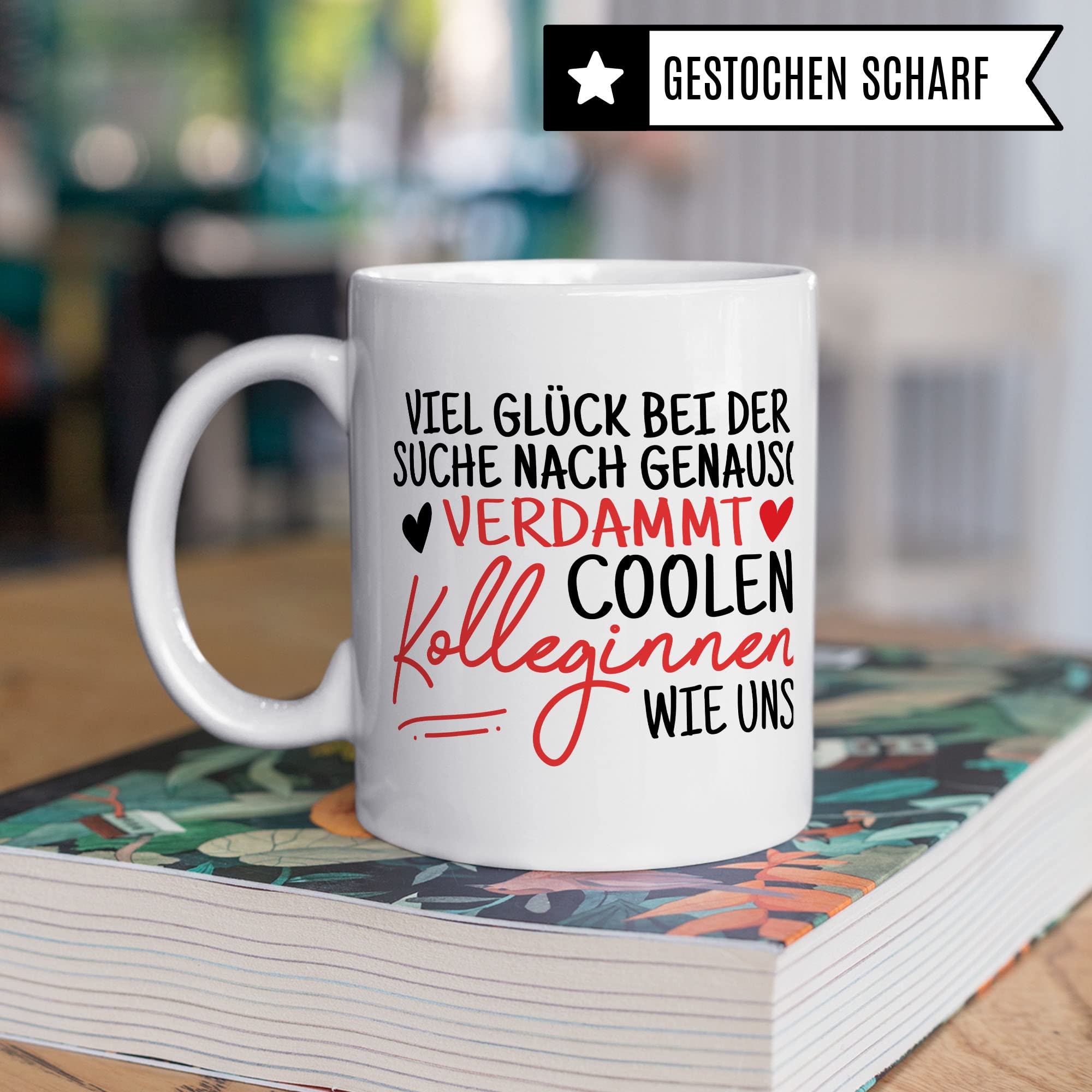 Tasse Kollegin Geschenk Abschied, Viel Glück bei der Suche nach genauso verdammt coolen Kolleginnen wie uns Spruch, Abschiedsgeschenk Kollegen Jobwechsel Neuer Job Frau Kaffee-Becher