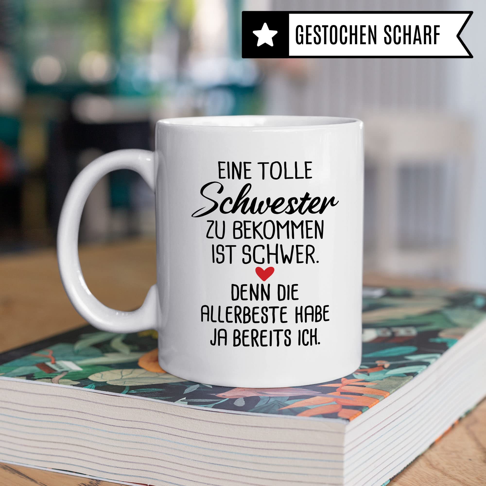 Schwester Tasse, Eine tolle Schwester zu bekommen ist schwer. Denn die allerbeste habe ja bereits Ich. Spruch, Geschenk Schwester Spruch schöne Kaffee-Tasse Geschenkidee Geschwister-liebe