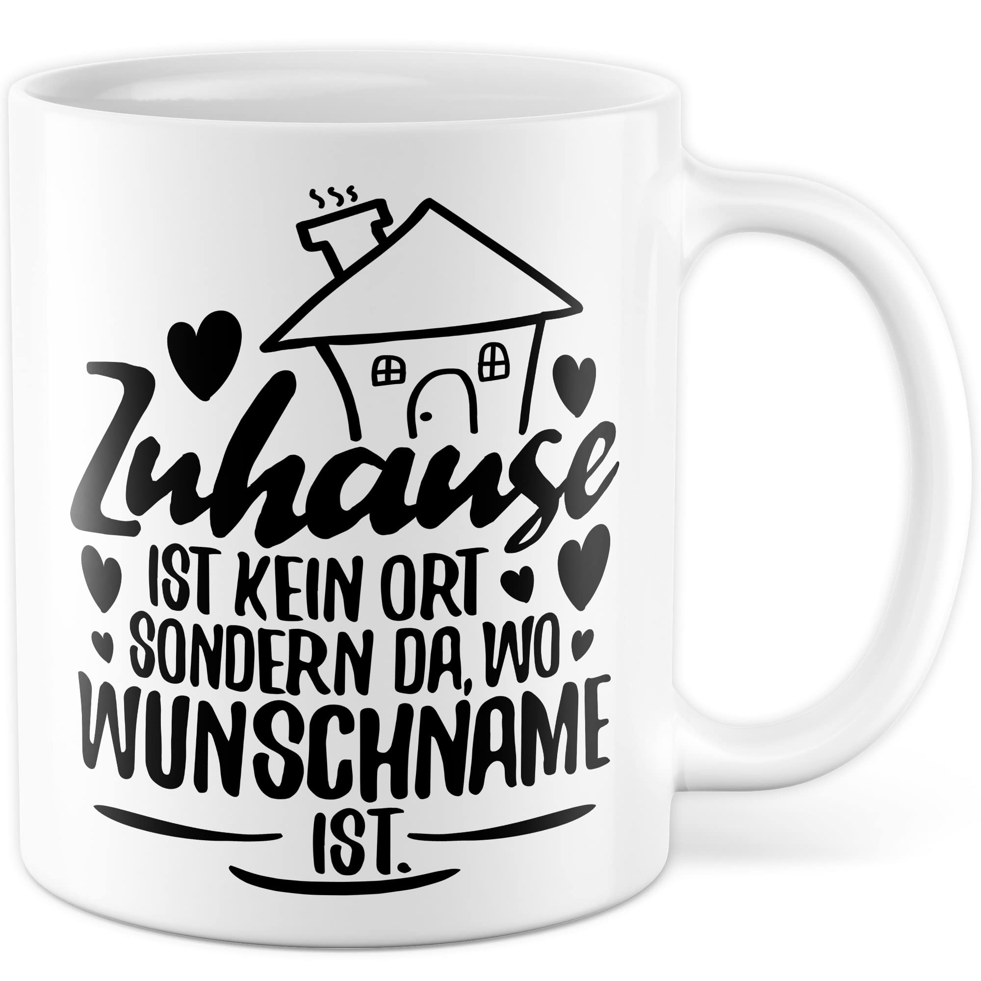 Tasse personalisiert Geschenk, Zuhause ist kein Ort, sondern da wo Wunschname ist Geschenkidee Kaffee-Becher Kaffeetasse Tasse mit Spruch personalisierbar individuell eigener Name