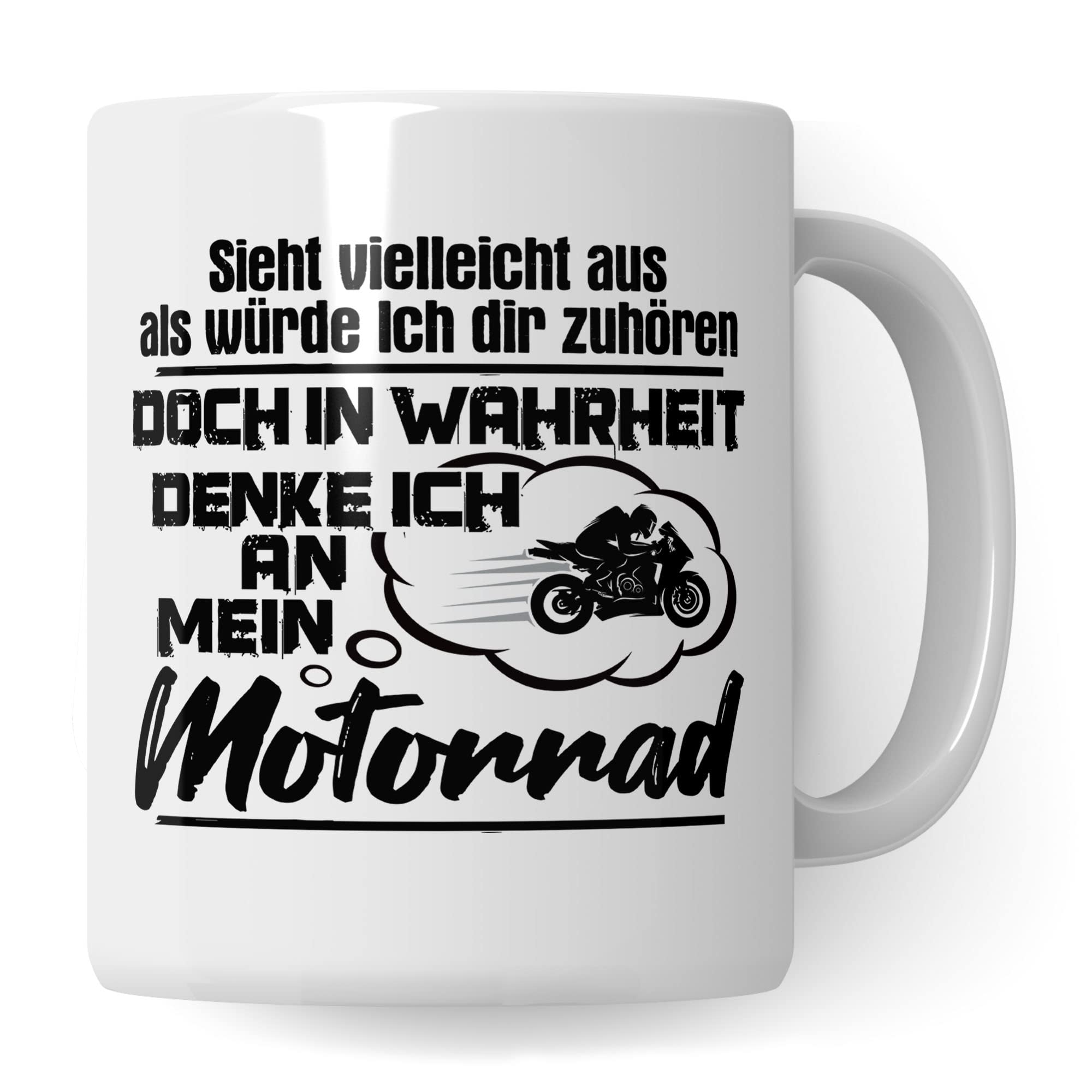 Motorrad Tasse, Sieht vielleicht aus als würde Ich dir zuhören doch in Wahrheit denke Ich an mein Motorrad, Biker Geschenk Spruch lustig Motiv Geschenkidee Motorradfahrer Kaffeetasse