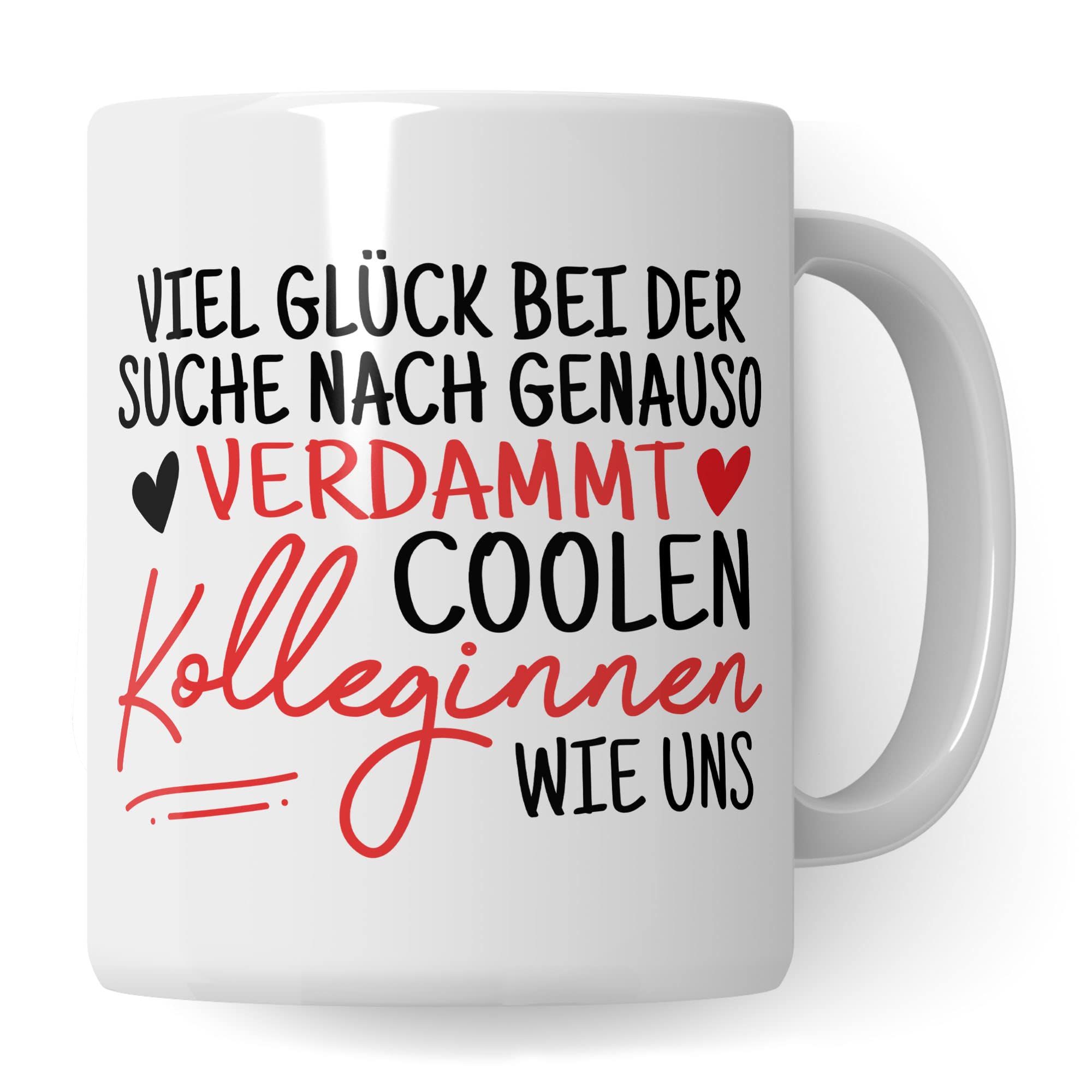 Tasse Kollegin Geschenk Abschied, Viel Glück bei der Suche nach genauso verdammt coolen Kolleginnen wie uns Spruch, Abschiedsgeschenk Kollegen Jobwechsel Neuer Job Frau Kaffee-Becher