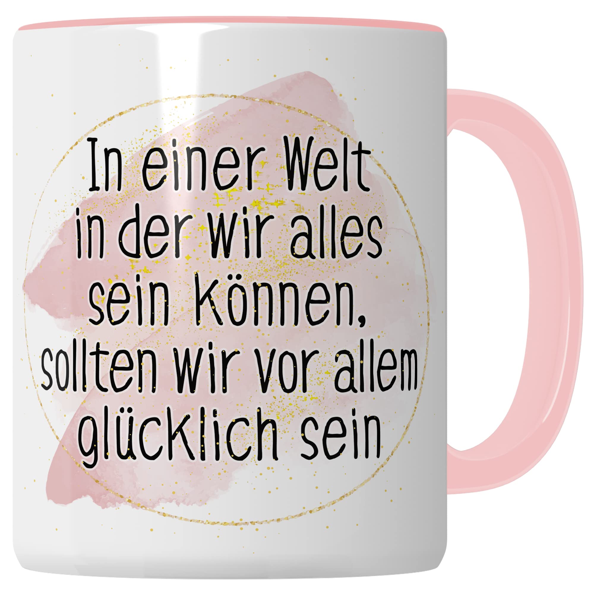 Tasse Optimismus Geschenk, In einer Welt wo wir alles sein können sollten wir vor allem glücklich sein Geschenkidee Optimist Kaffee-Becher Kaffeetasse mit Spruch optmistisch Teetasse