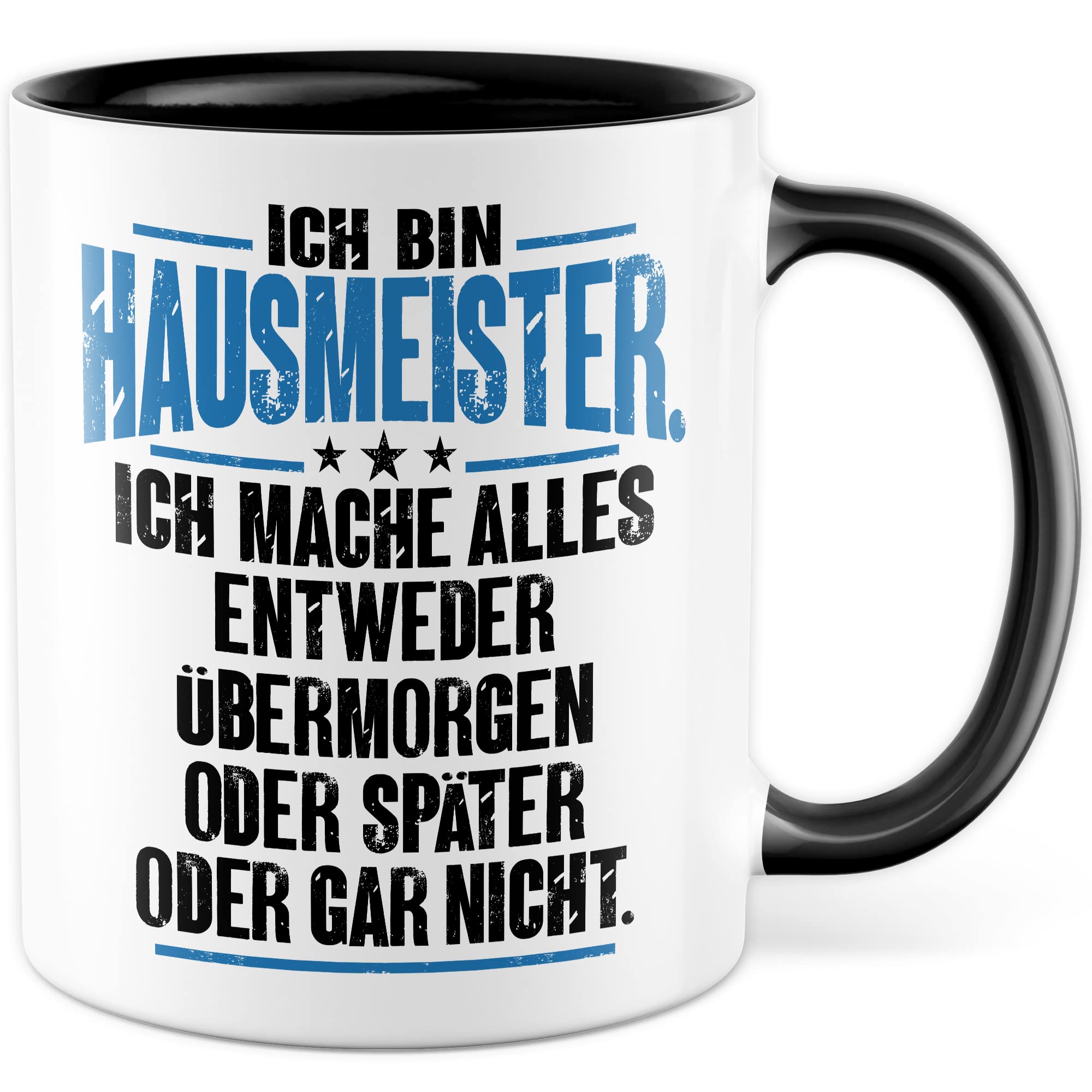 Tasse Hausmeister Geschenk, Ich bin Hausmeister ich mache alles entweder übermorgen oder später oder gar nicht Geschenkidee Hauswart Kaffee-Becher Kaffeetasse Tasse mit Spruch lustig